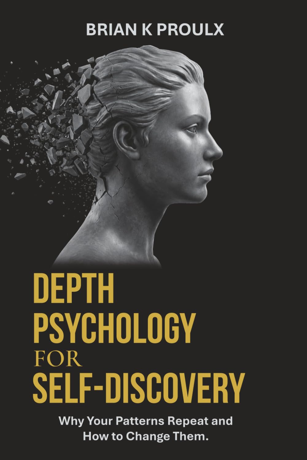 Depth Psychology for Self-Discovery: Why Your Patterns Repeat and How to Change Them      Paperback – March 10, 2026