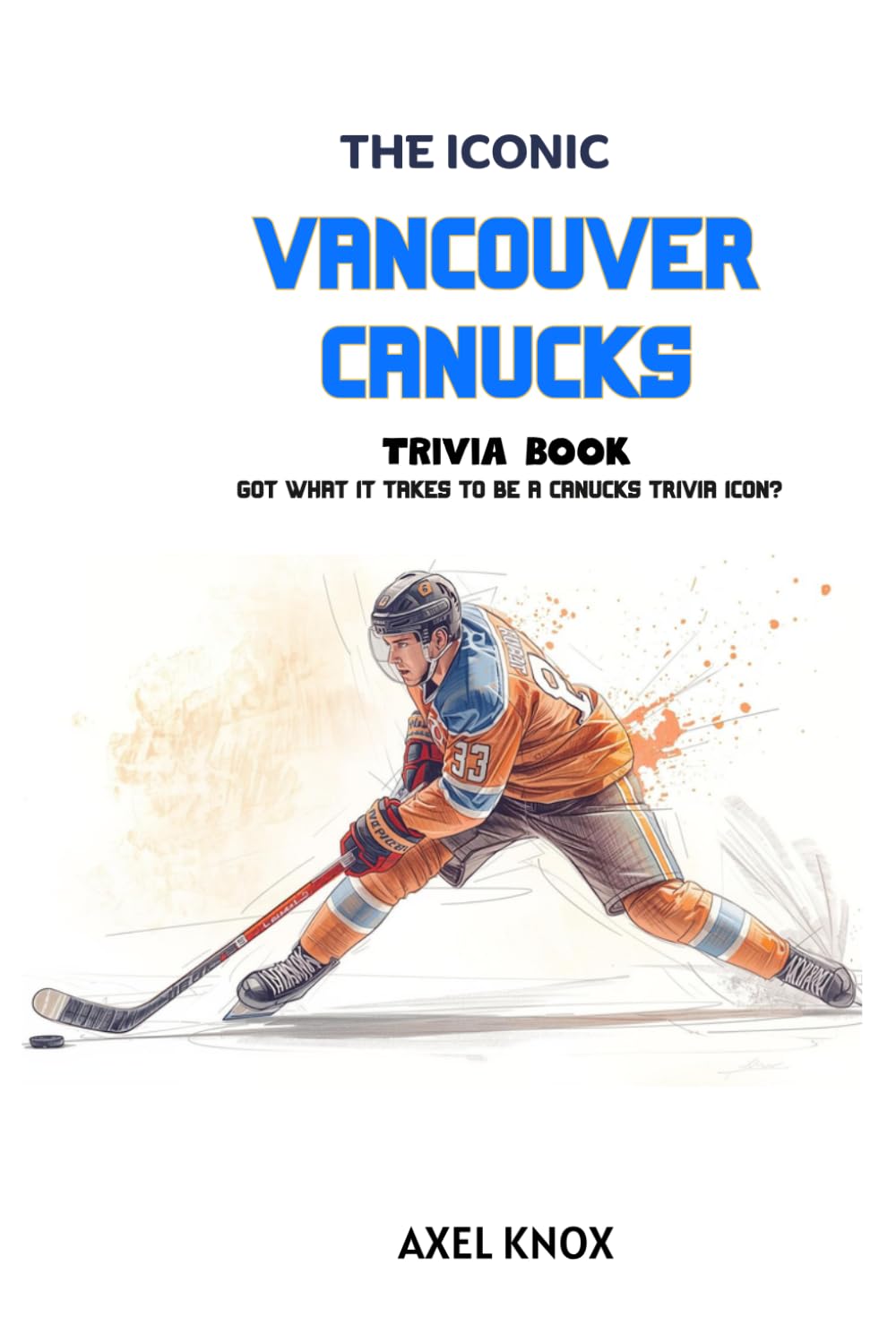 Vancouver Canucks: The Iconic Vancouver Canucks Trivia Book (The Iconic Sports Trivia Collection)