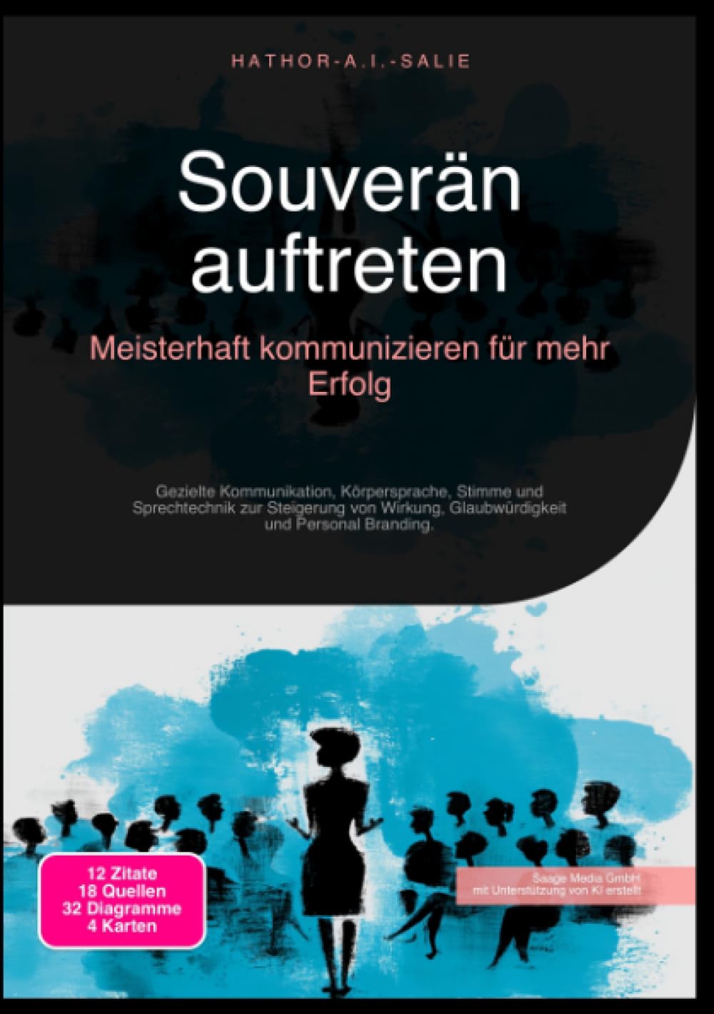 Souverän auftreten: Meisterhaft kommunizieren für mehr Erfolg: Gezielte Kommunikation, Körpersprache, Stimme und Sprechtechnik zur Steigerung von Wirkung, Glaubwürdigkeit und Personal Branding.