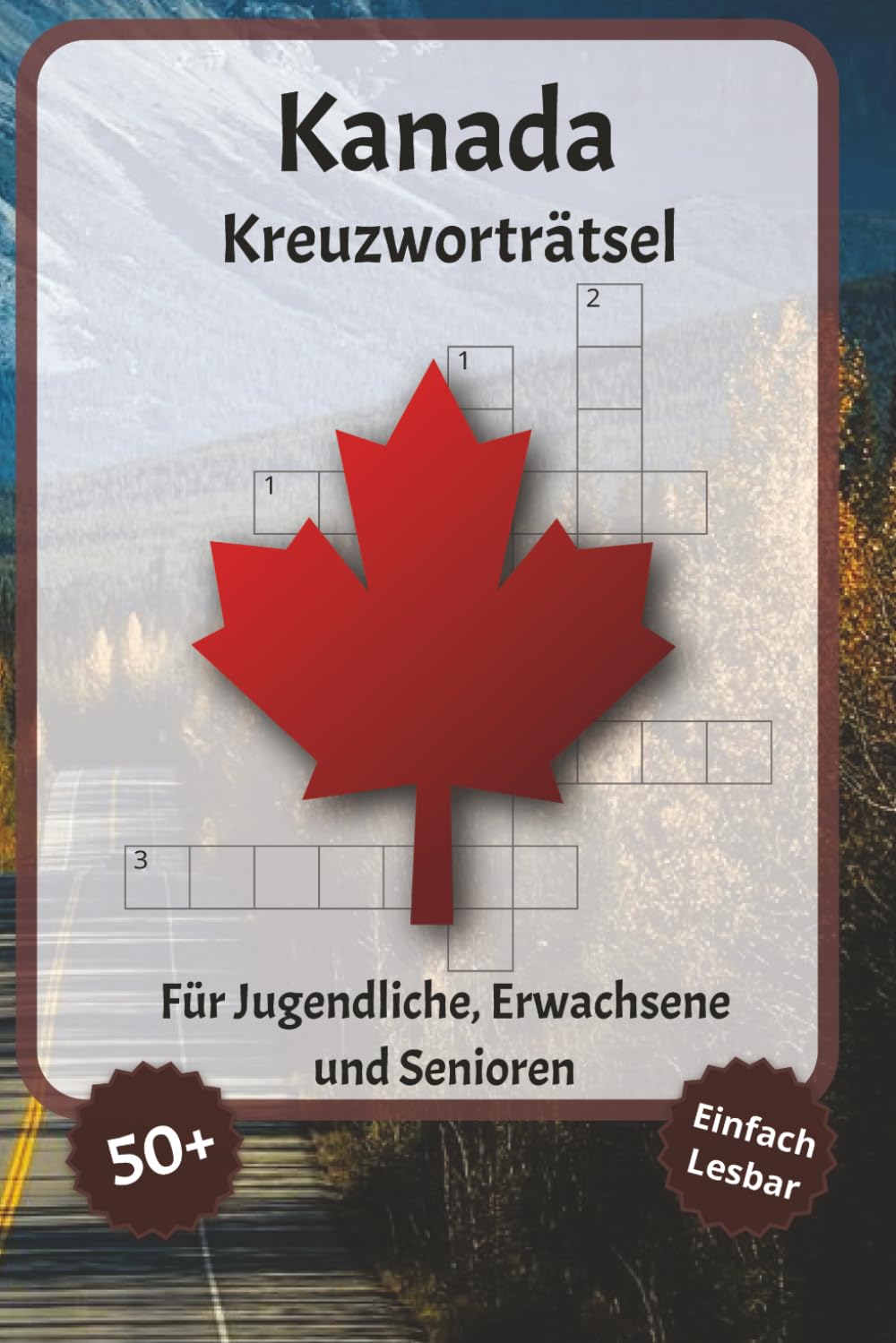Kanada Kreuzworträtsel: Kreuzworträtsel mit gut lesbarer Schrift – Über Kanada, Kanadische Kultur, kanadisch und mehr | 6 x 9 Zoll, 120 Seiten | Über ... für Urlaub, Feiertage und Entspannung