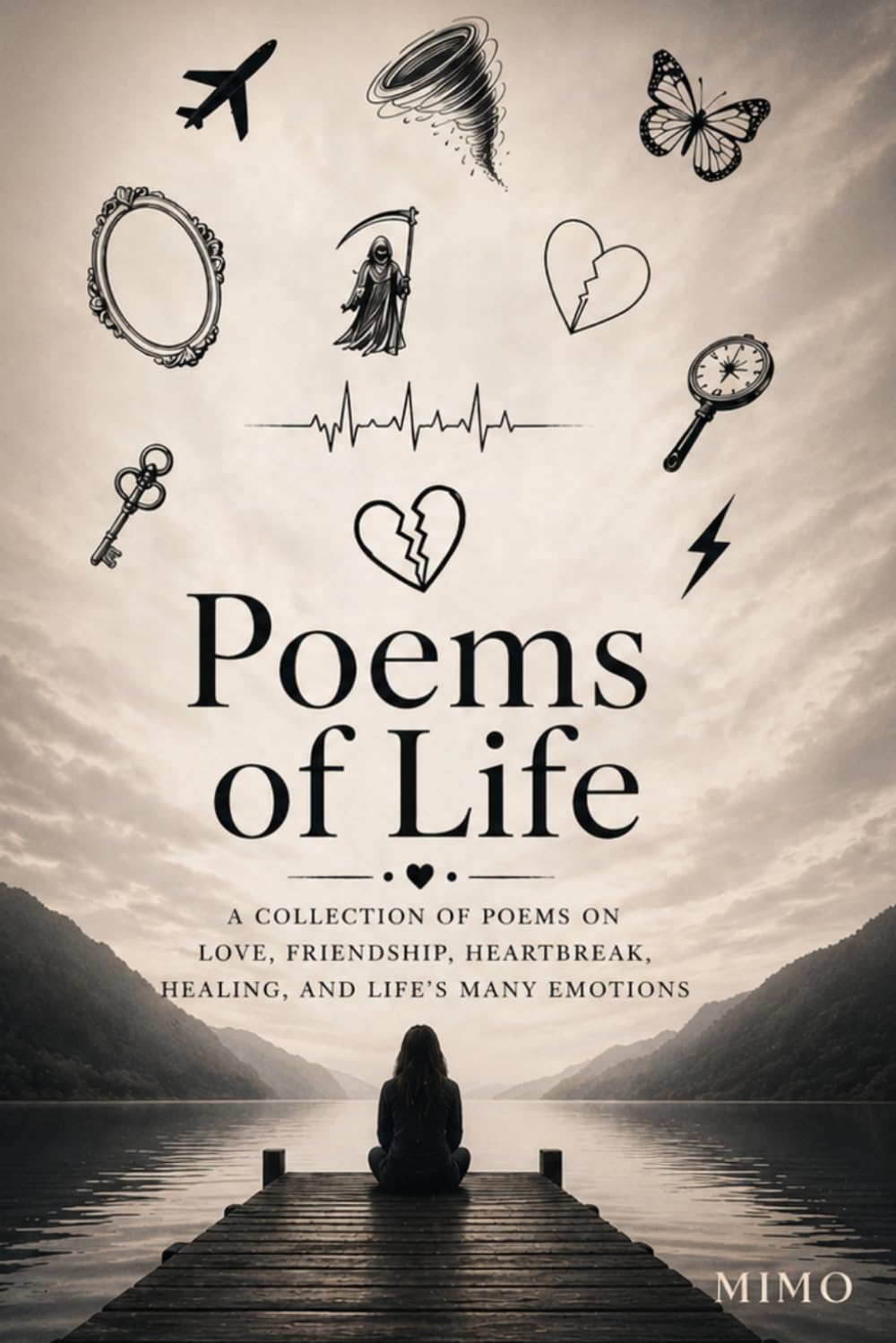 Poems Of Life: A Collection of Poems About Love, Friendship, Heartbreak, Healing, and the Many Emotions of Life