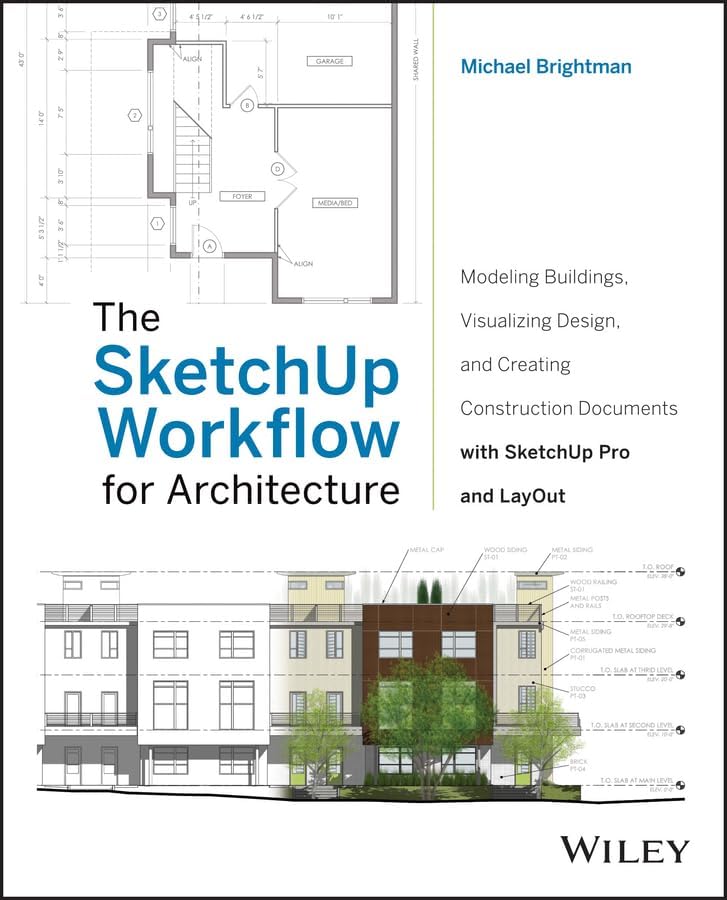 The SketchUp Workflow for Architecture: Modeling Buildings, Visualizing Design, and Creating Construction Documents with SketchUp Pro and LayOut