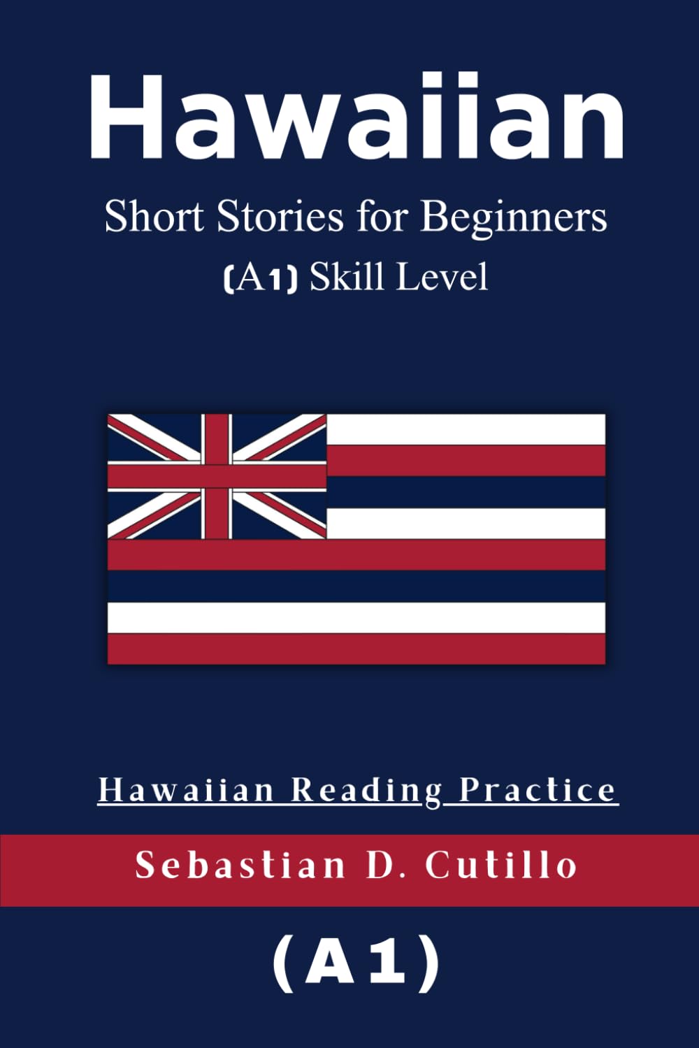 Hawaiian Short Stories for Beginners (A1) Skill Level - Hawaiian Reading Practice (Hawaiian Short Stories (CEFR Leveled Language Learning))