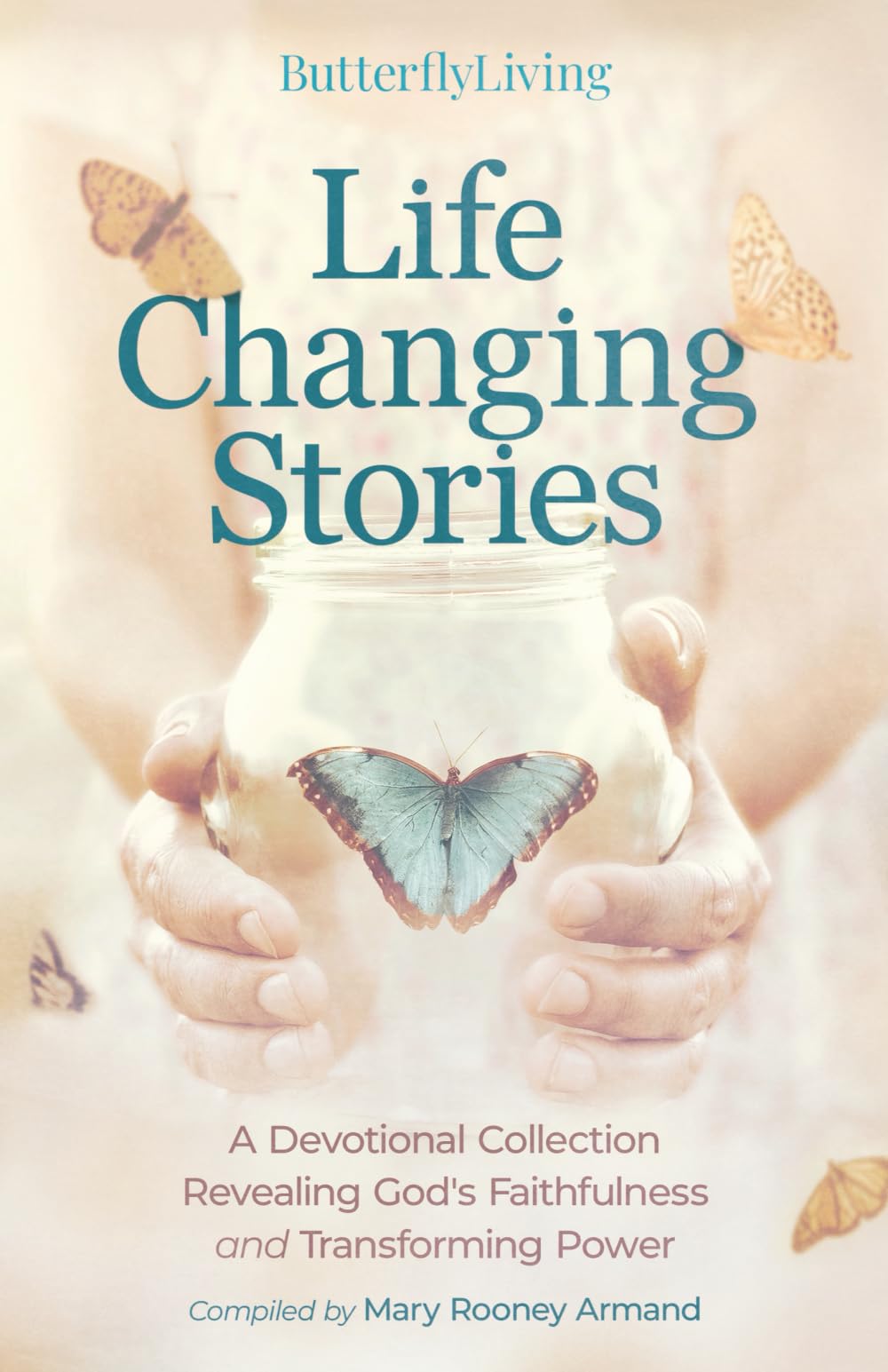 Life Changing Stories: A Devotional Collection Revealing God's Faithfulness and Transforming Power