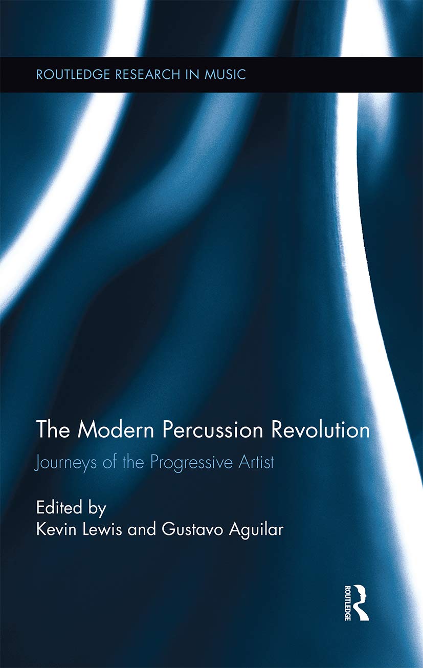 The Modern Percussion Revolution: Journeys of the Progressive Artist (Routledge Research in Music)