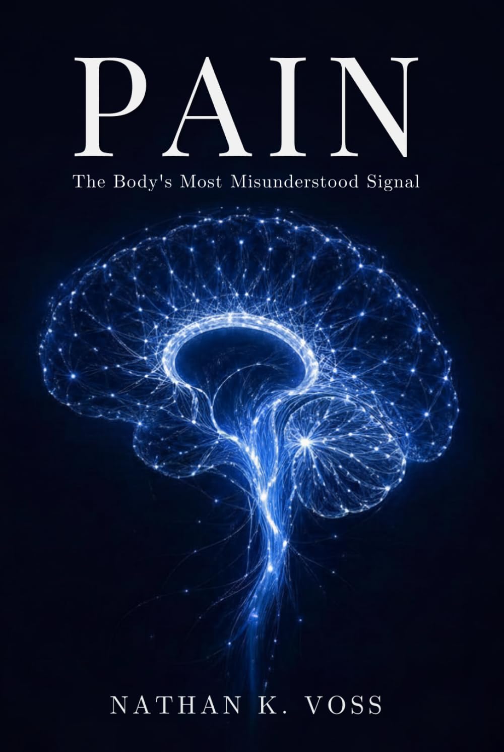 Pain: The Body's Most Misunderstood Signal (The Neuroscience Series)