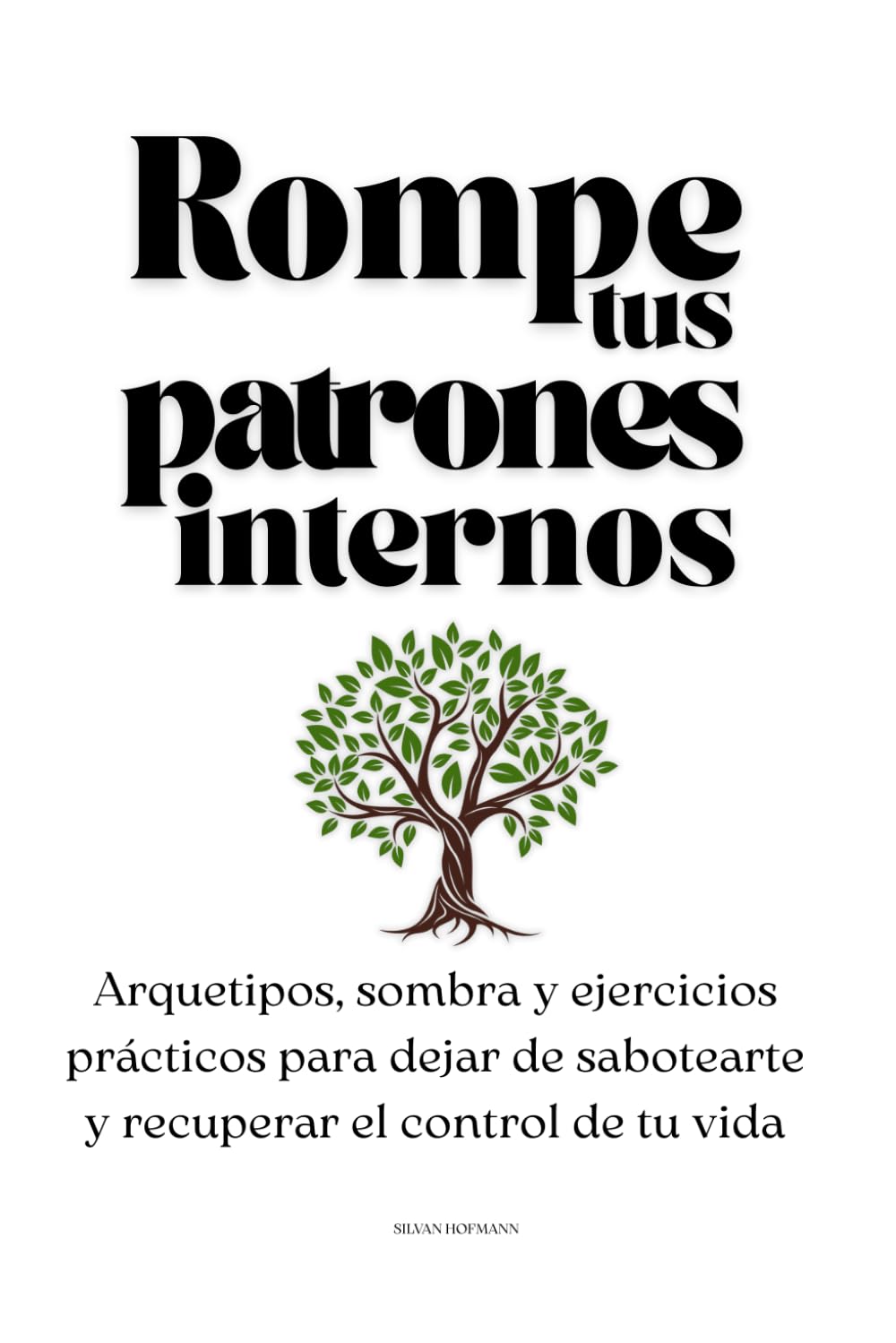 Rompe tus patrones internos: Arquetipos, sombra y ejercicios prácticos para dejar de sabotearte y recuperar el control de tu vida