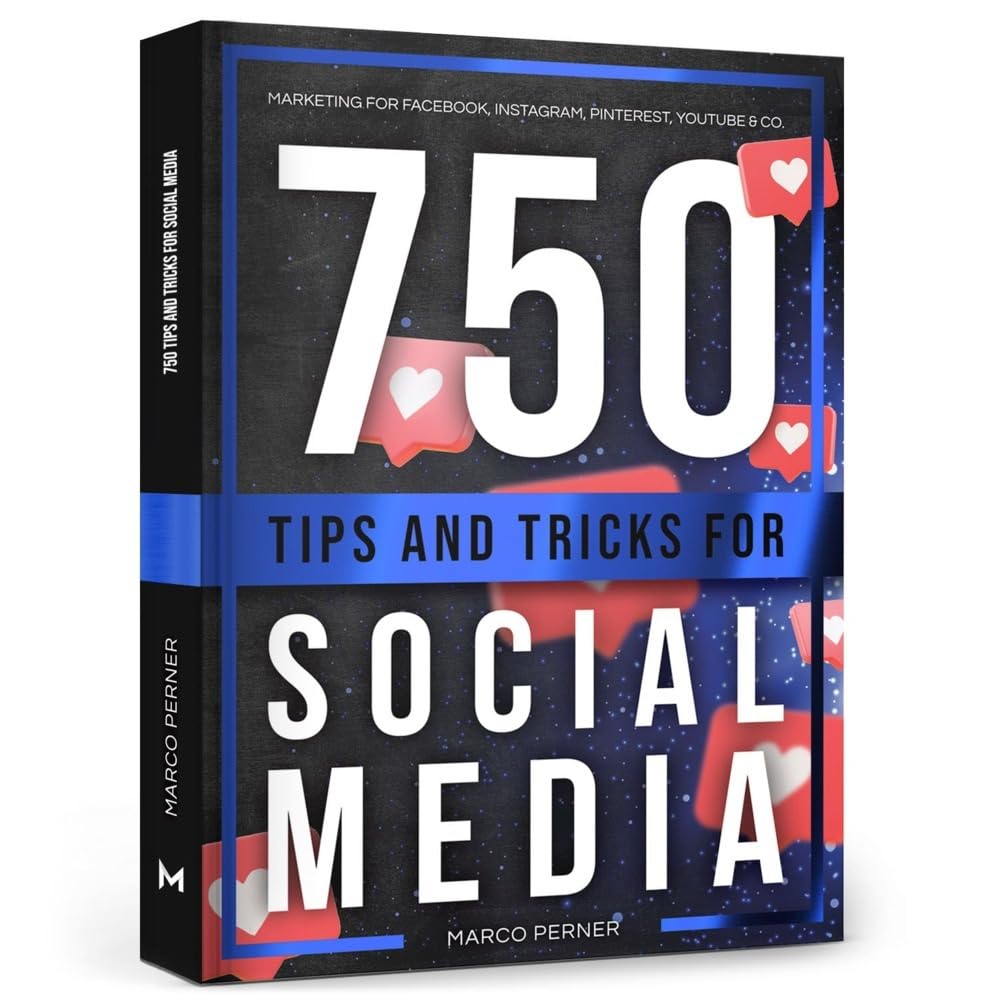 750 Tips and Tricks for Social Media: Marketing for Facebook, Instagram, Pinterest, YouTube & Co.