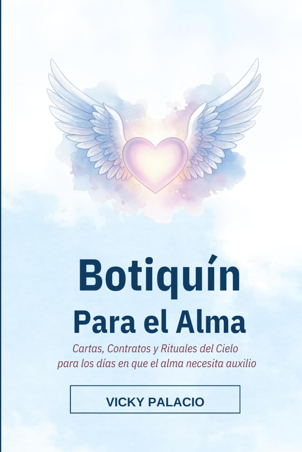 Botiquín Para el Alma: Cartas, Contratos y Rituales del Cielo para los días en que el alma necesita auxilio