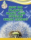 How Do Plants Make and Spread Their Seeds? (The World of Plants)