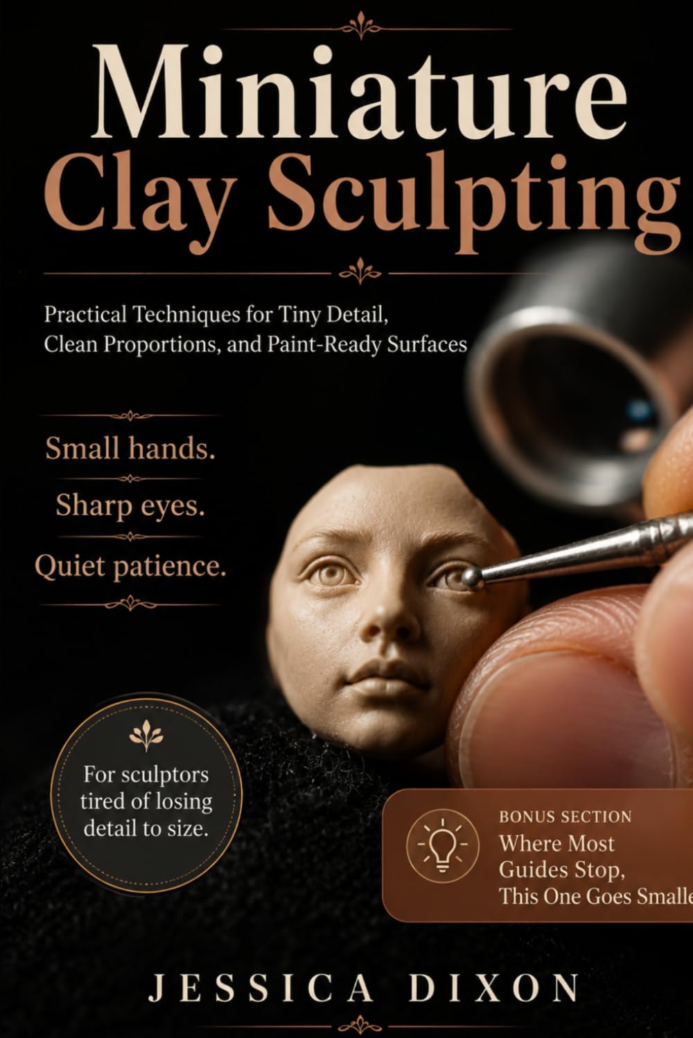 Miniature Clay Sculpting: Practical Techniques for Tiny Detail, Clean Proportions, and Paint-Ready Surfaces