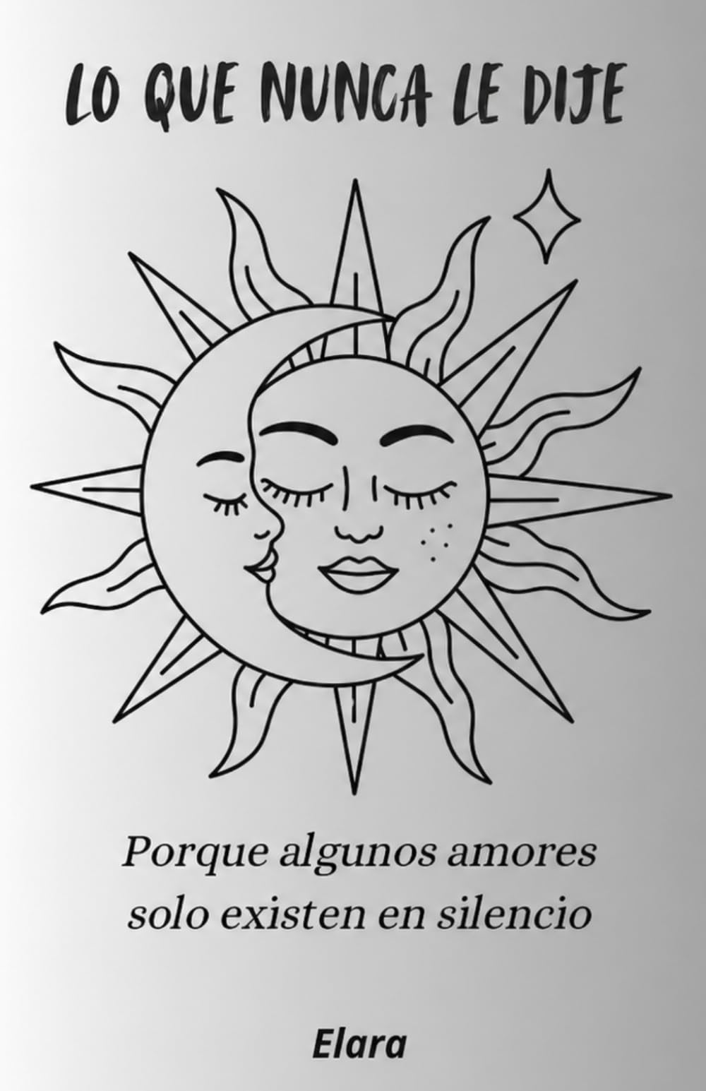 Lo que nunca le dije: Porque algunos amores solo existen en silencio
