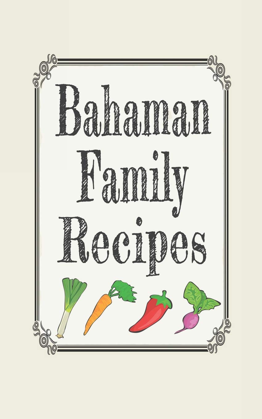 Bahaman family recipes: Blank cookbooks to write in