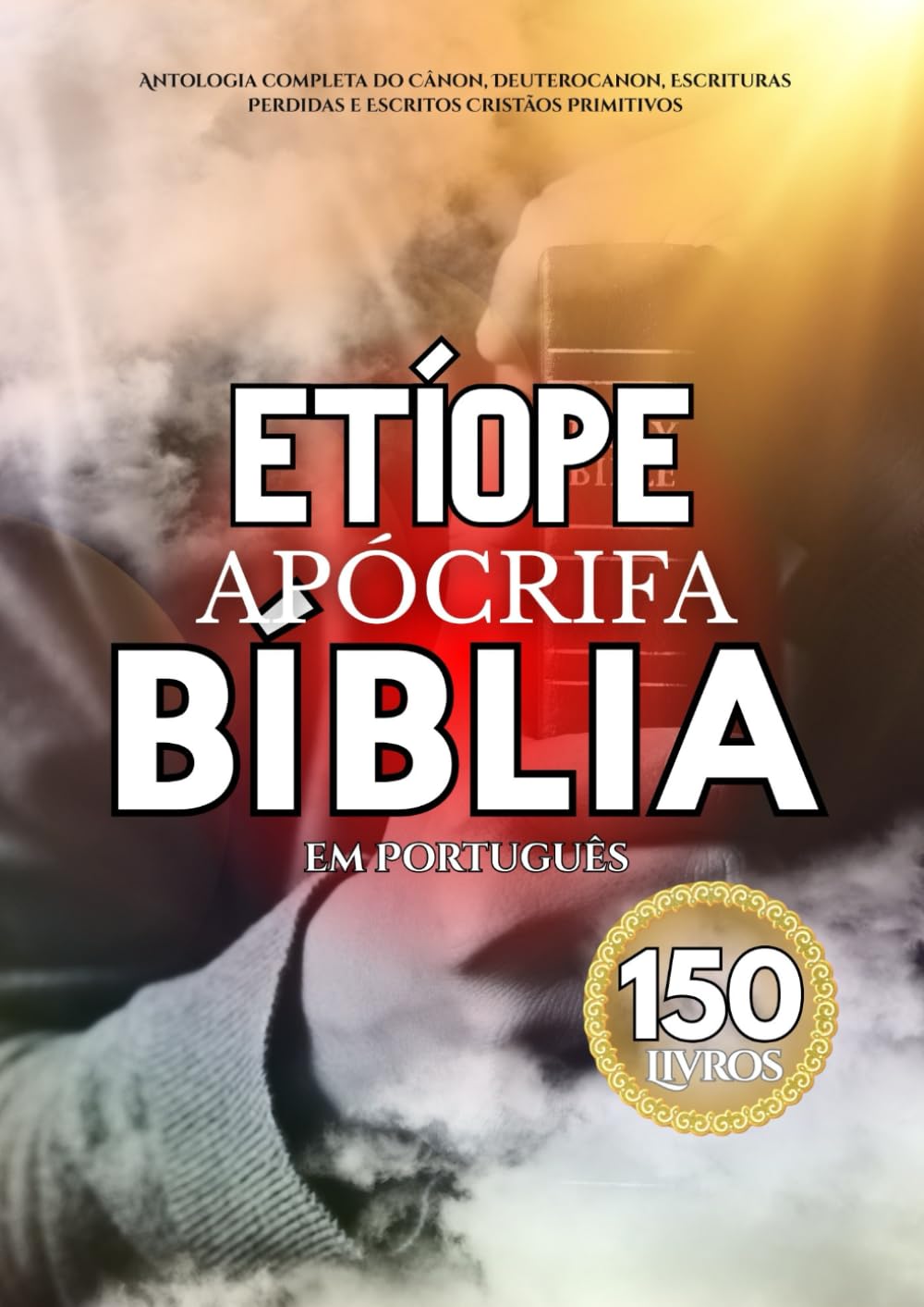A Bíblia Apócrifa Etíope em Português (150 livros): Antologia Completa do Cânon, Deuterocanon, Escrituras Perdidas e Escritos Cristãos Primitivos