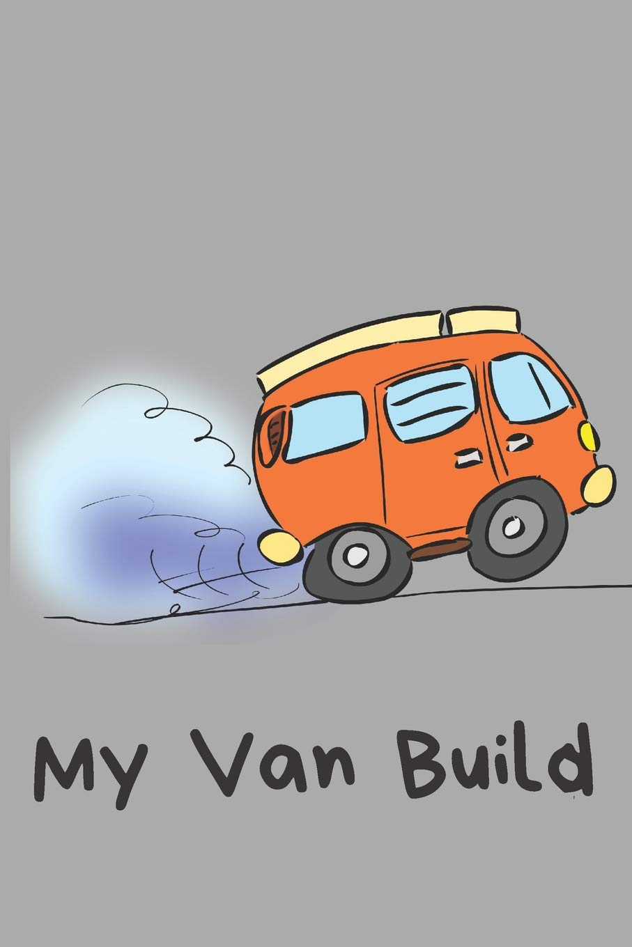 My Camper Van Build Blank Lined Journal Notebook: A daily diary, composition or log book, gift idea for people who are building a camper van, full-time part-time!!