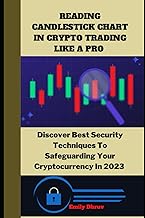 A Beginner Guide to Reading Candlestick Charts in Crypto Trading Like a Pro: Discover How to Safeguard Your Cryptocurrency In (2023)