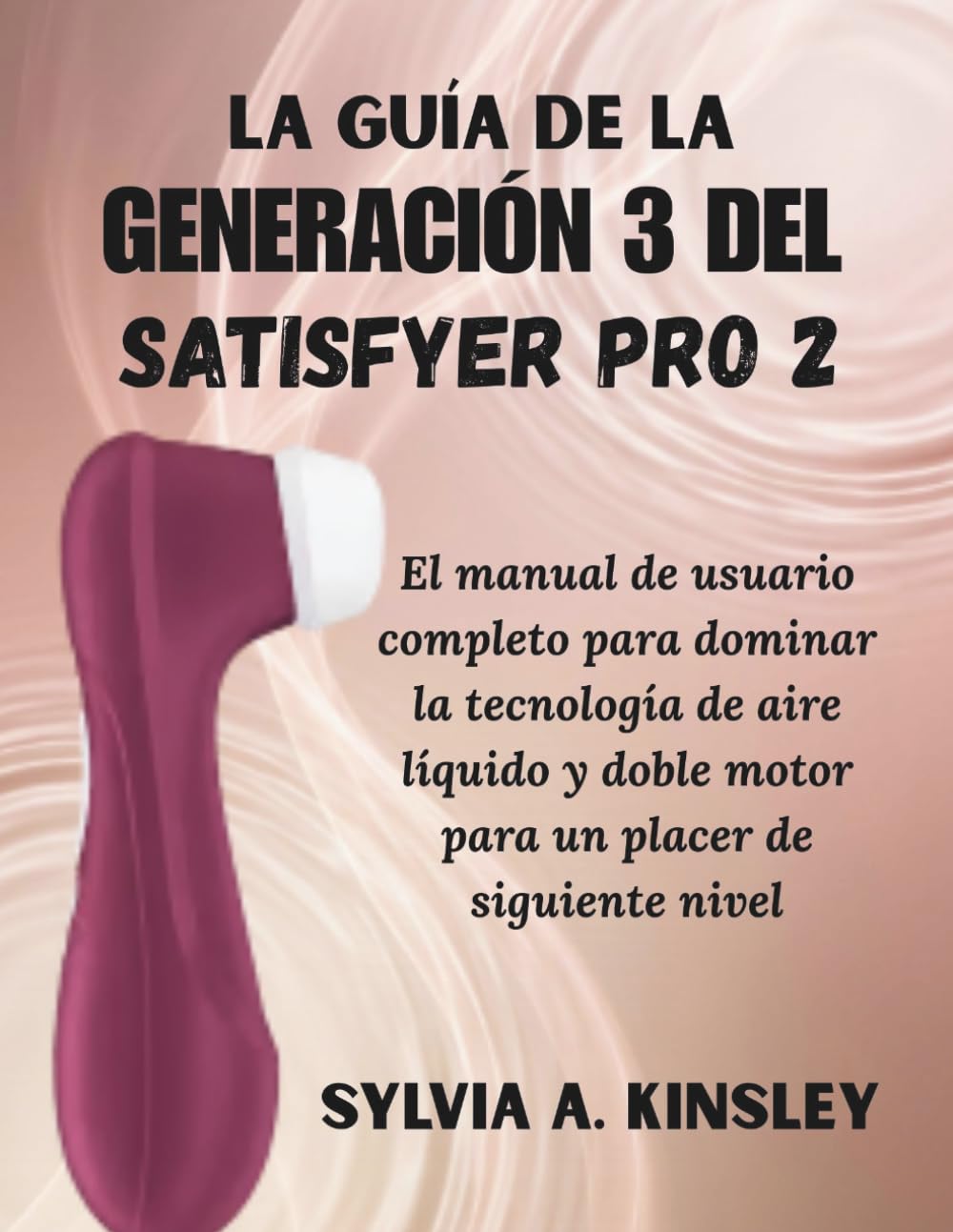 La Guía de la Generación 3 del Satisfyer Pro 2: El manual de usuario completo para dominar la tecnología de aire líquido y doble motor para un placer de siguiente nivel