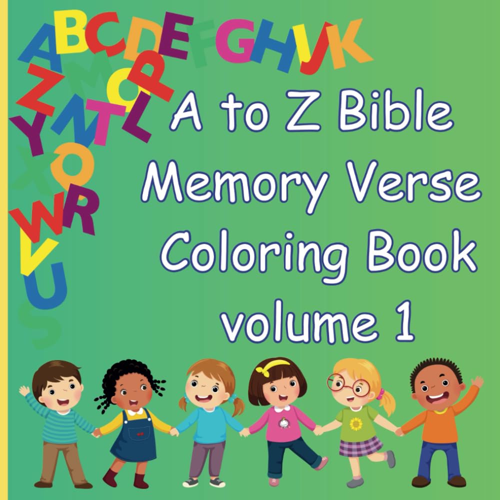 A-Z Bible Scripture Memory Verse Coloring Book: Educational Coloring Pages with Bible Scripture Verses and Fun Pictures to Color for School ages 2-10 (A to Z Bible Memory Verse Coloring Book)
