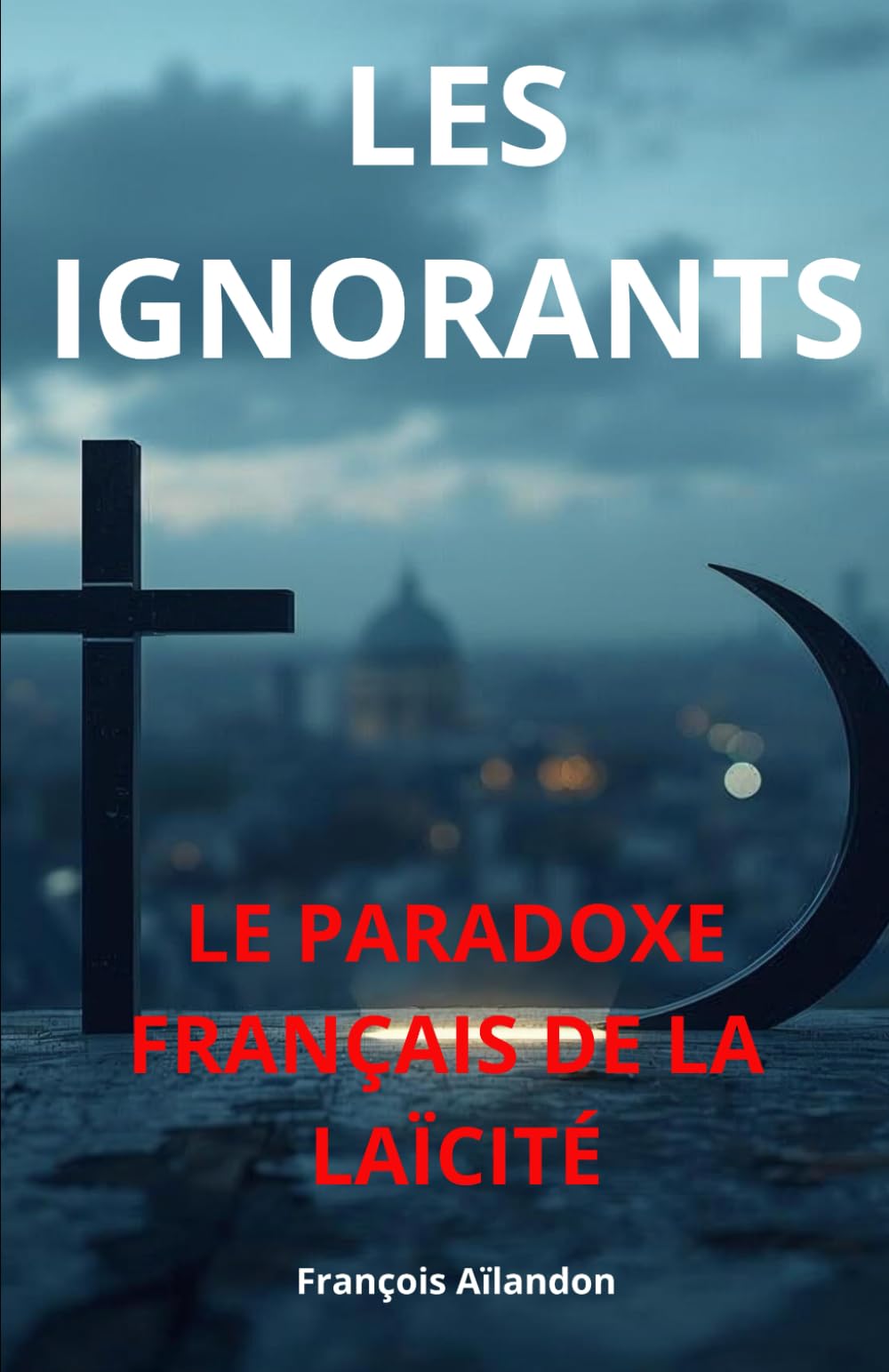 Les Ignorants: Le paradoxe français de la laïcité (L'Archipel des Algorithmes)
