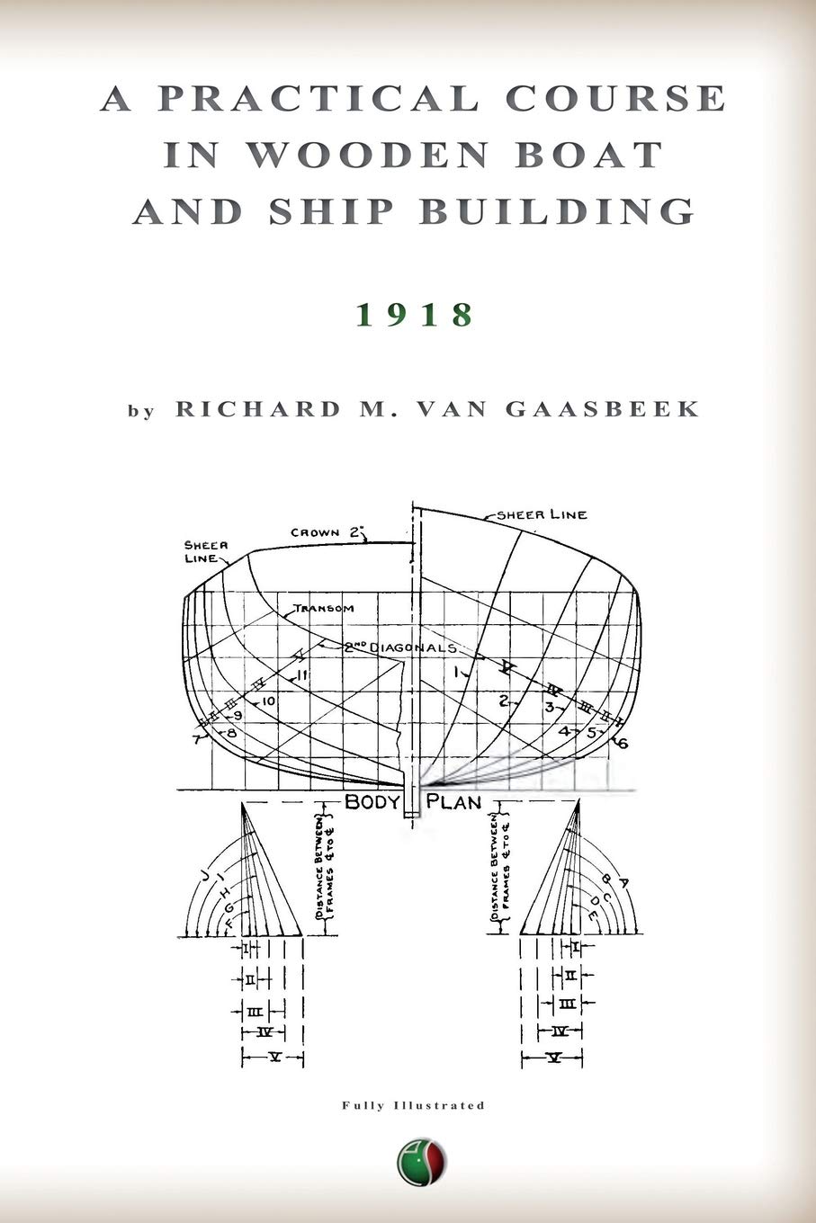A PRACTICAL COURSE IN WOODEN BOAT AND SHIP BUILDING Paperback – January 23, 2021