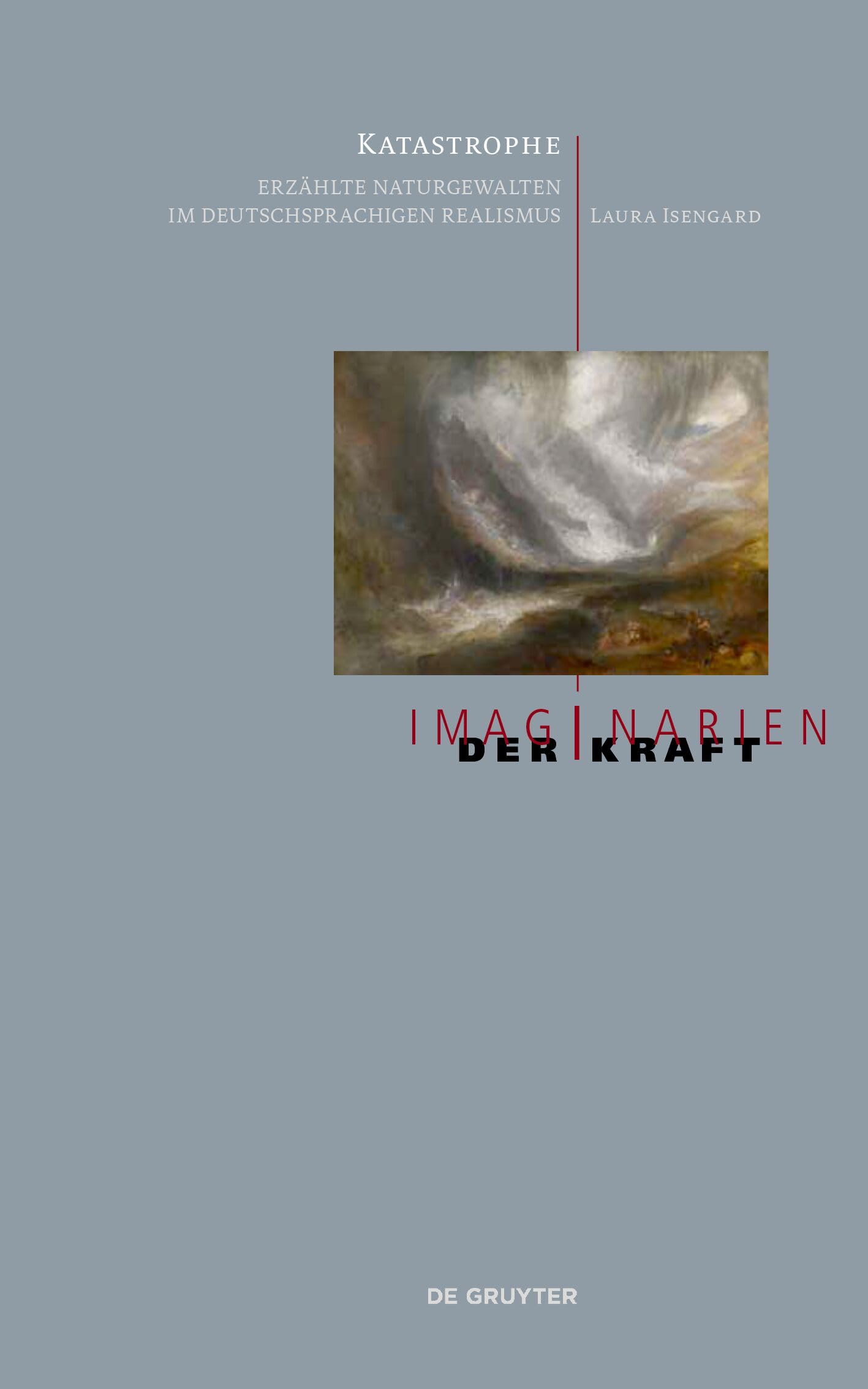 Katastrophe: Erzählte Naturgewalten im deutschsprachigen Realismus (Imaginarien der Kraft, 9)