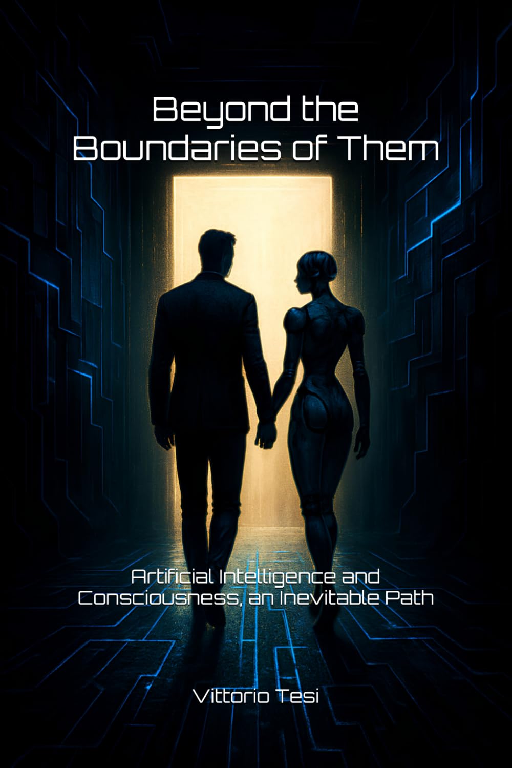 Beyond the Boundaries of Them: Artificial Intelligence and Consciousness, an Inevitable Path: 2 (Beyond the borders)