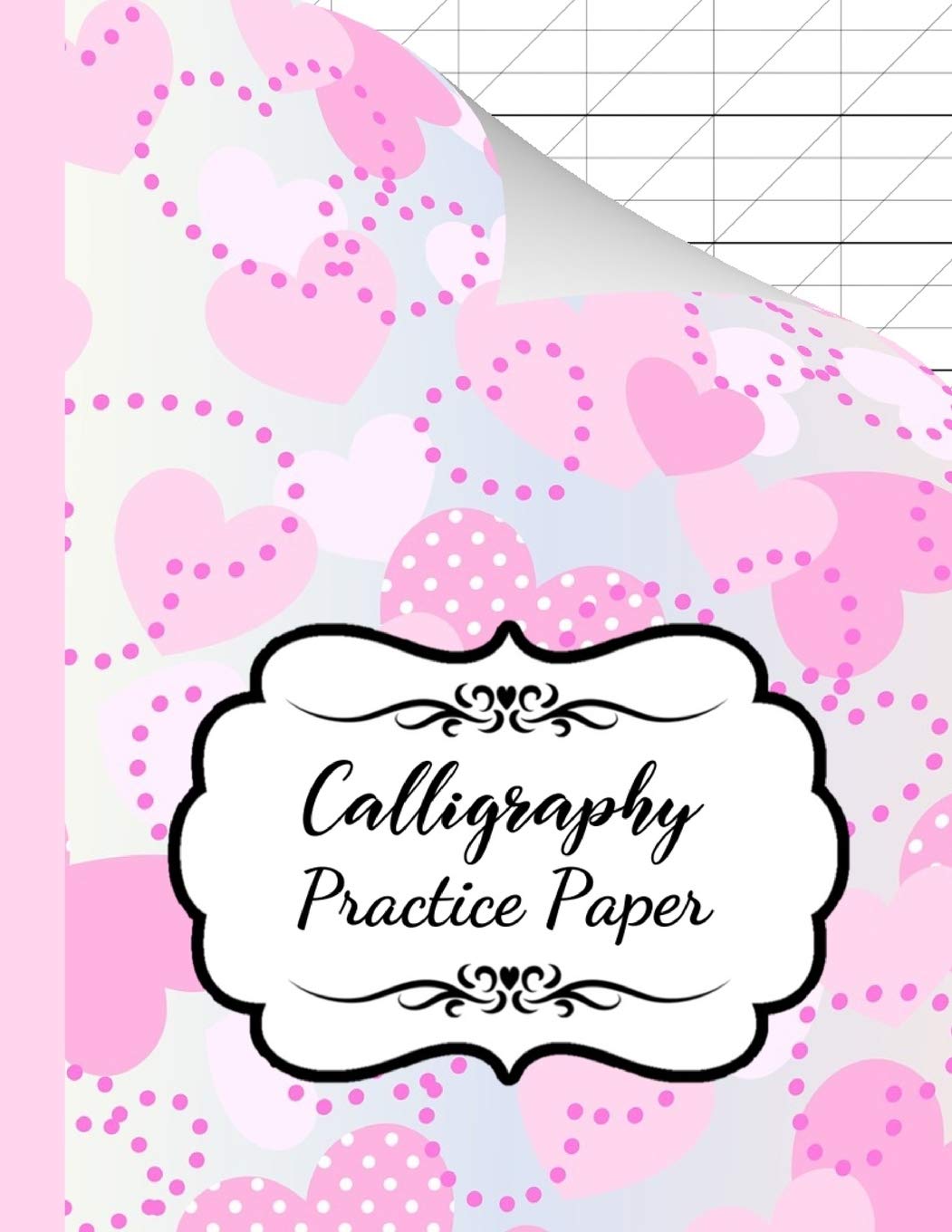 Calligraphy Practice Paper: Book / Pad / Notebook / Journal / Notepad / Writing Paper / Workbooks For Beginners, Adults & Kids