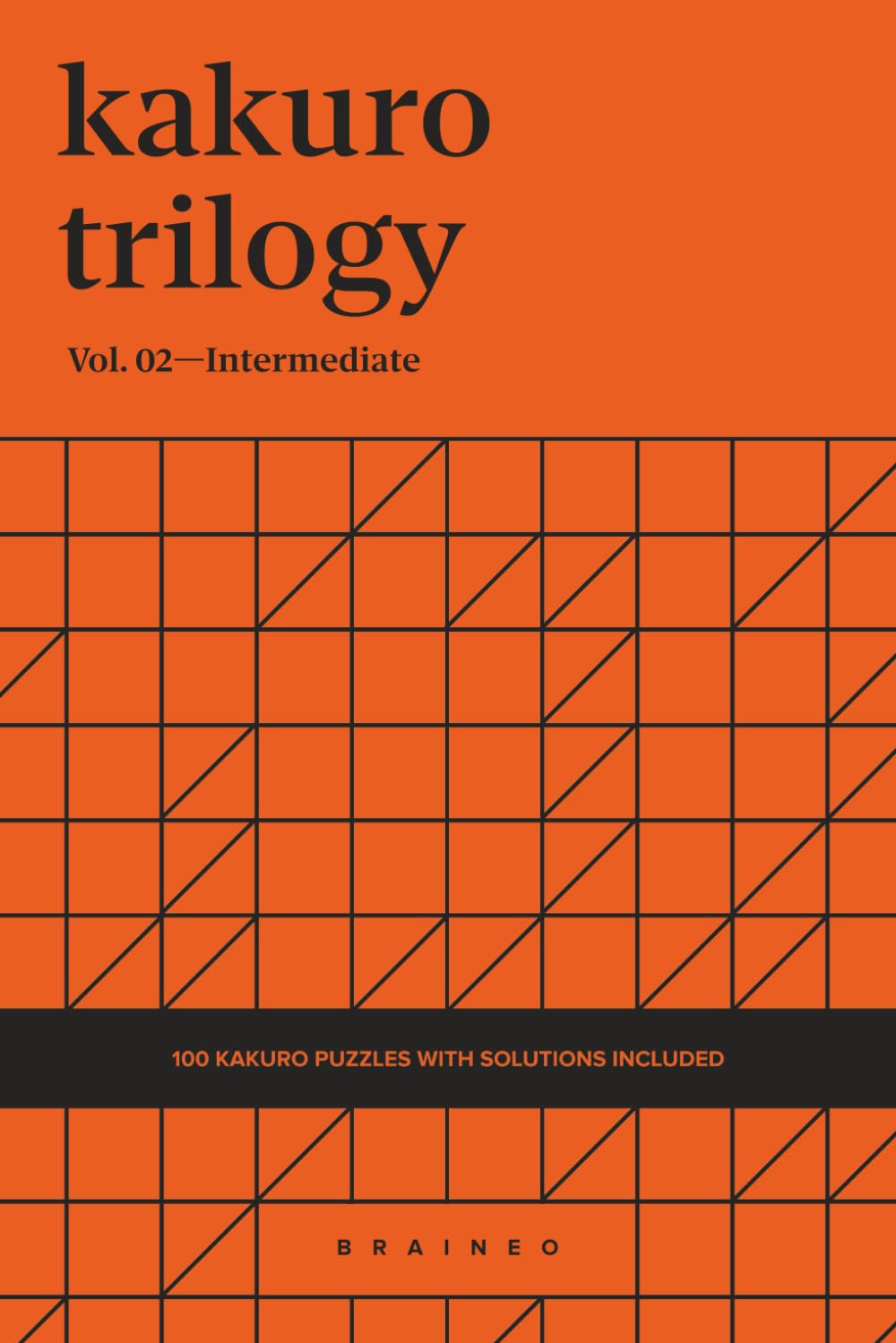 Kakuro Trilogy, Volume 02: 100 Intermediate 8x8 Grids Kakuro Puzzle Book for Adults and Seniors, Logic Brain Training, Portable 6 x 9 Inches with Solutions