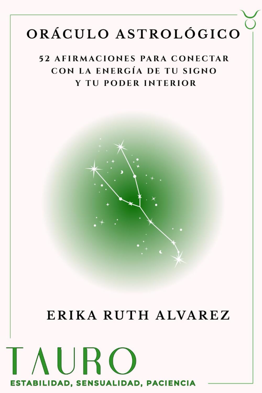 Oráculo Astrológico de Tauro: 52 afirmaciones positivas de tu signo zodiacal