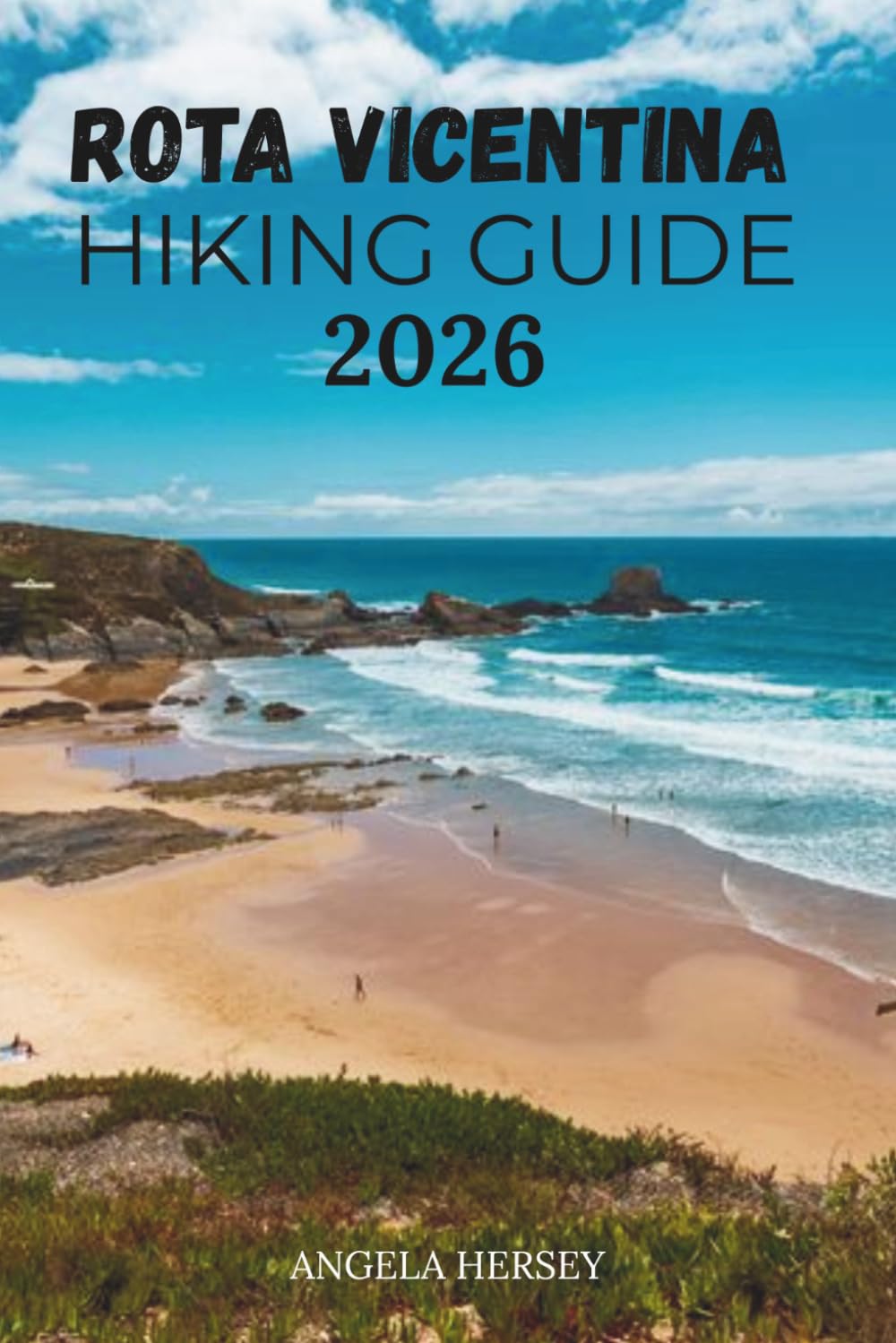 ROTA VICENTINA HIKING GUIDE 2026: The Ultimate Trail Guide to Portugal’s Fishermen’s Trail & Historical Way.: 1 (Uncharted Trails — Discover Hidden Paths Across Every Landscape)