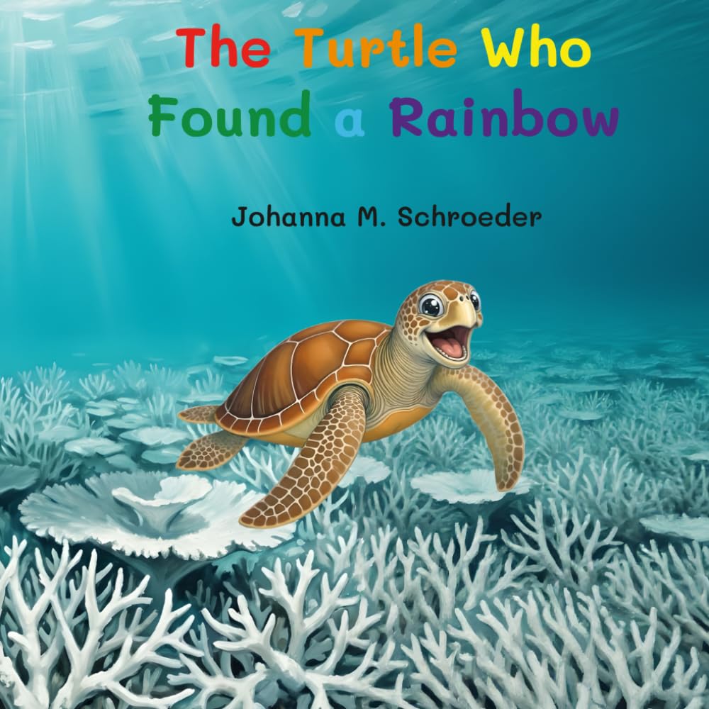 The Turtle Who Found a Rainbow: Book 10 of the 12-part ocean adventure series "The Turtle Who…" (Paperback – Australian/UK Edition) ("The Turtle Who..." Children's Picture Book Series)