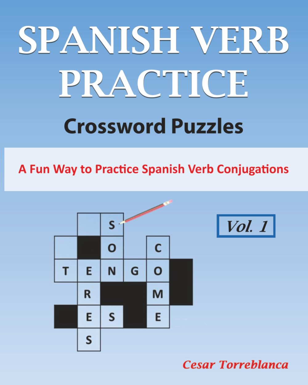 Learn Spanish Verbs Crossword Puzzles Vol. 1: A Fun Way to Practice Spanish Verbs Conjugation (Expand and Enhance Your Spanish Vocabulary)