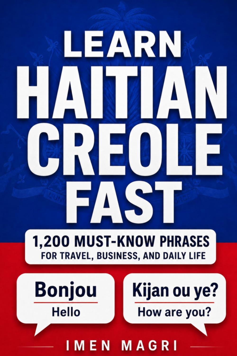 Learn Haitian Creole Fast: 1,200 Must-Know Phrases for Travel, Business, and Daily Life