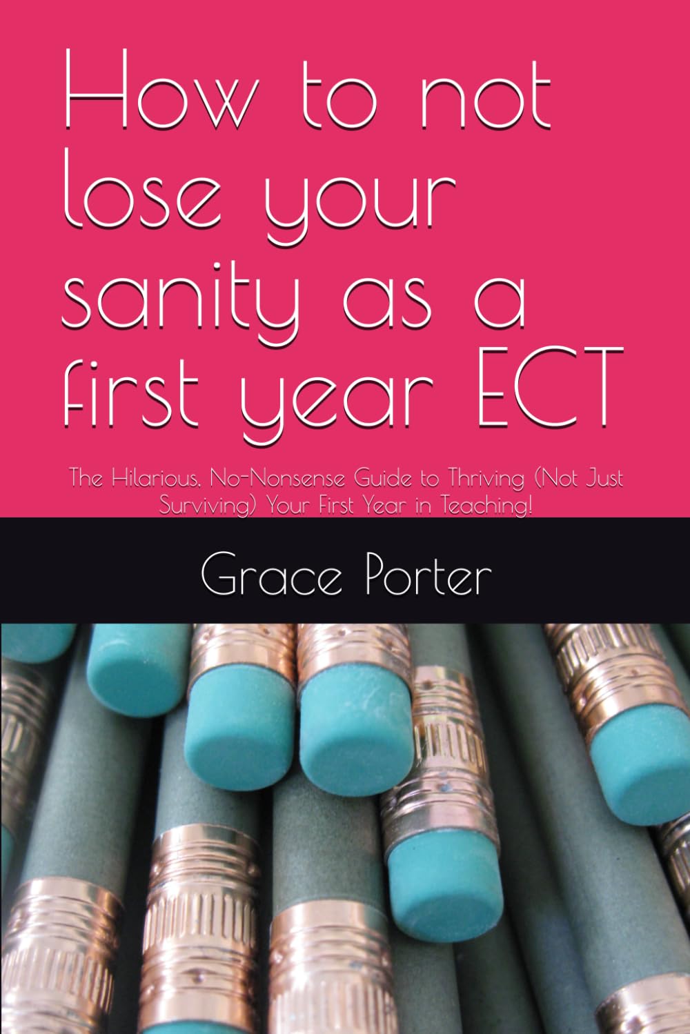 How to not lose your sanity as a first year ECT: The Hilarious, No-Nonsense Guide to Thriving (Not Just Surviving) Your First Year in Teaching!