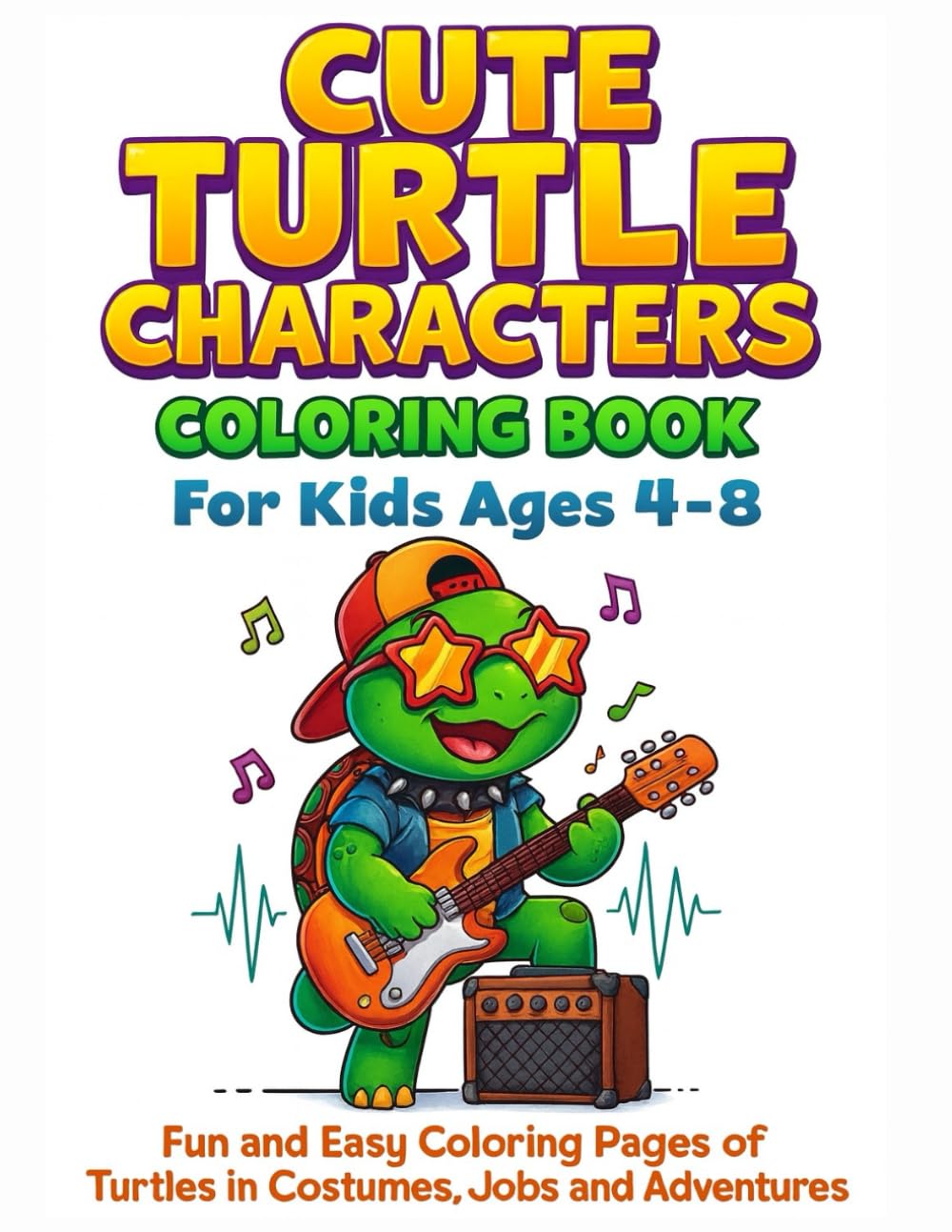 Cute Turtle Characters Coloring Book for Kids Ages 4-8: Fun and Easy Coloring Pages of Turtles in Costumes, Jobs and Adventures