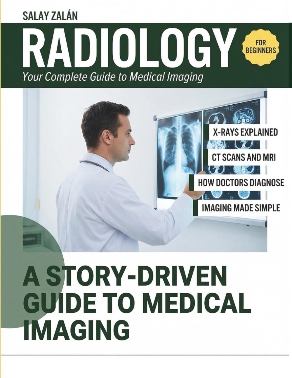 RADIOLOGY FOR BEGINNERS: Your Complete Guide to Medical Imaging, X-Rays, CT Scans, MRI, and How Doctors Diagnose Disease