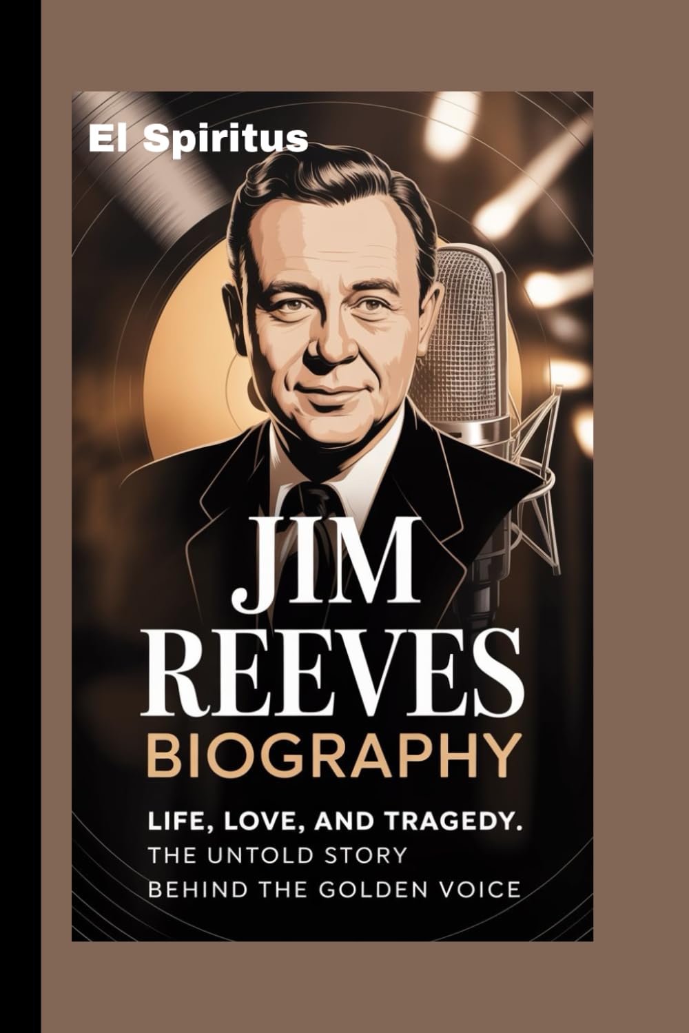 JIM REEVES BIOGRAPHY: Life, Love, and Tragedy: The Untold Story Behind the Golden Voice