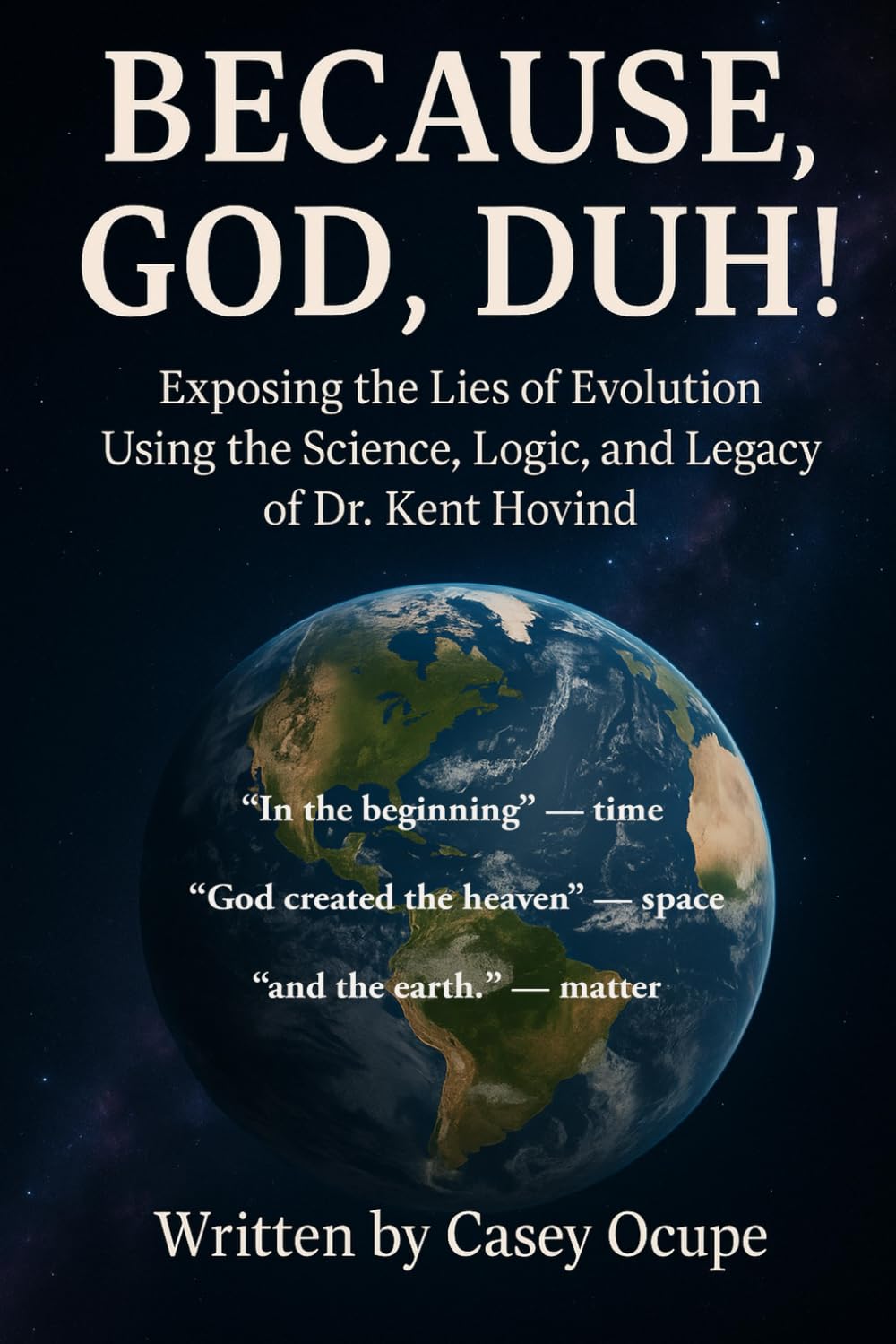 Because God, Duh! Exposing the Lies of Evolution Using the Science, Logic, and Legacy of Dr. Kent Hovind: A Logical Case for Creation, Common Sense, and the Creator (Self-help, religion, how-to)