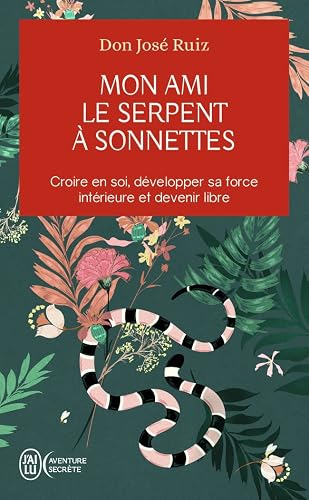 Mon ami le serpent à sonnette: Croire en soi, développer sa force intérieure et devenir libre