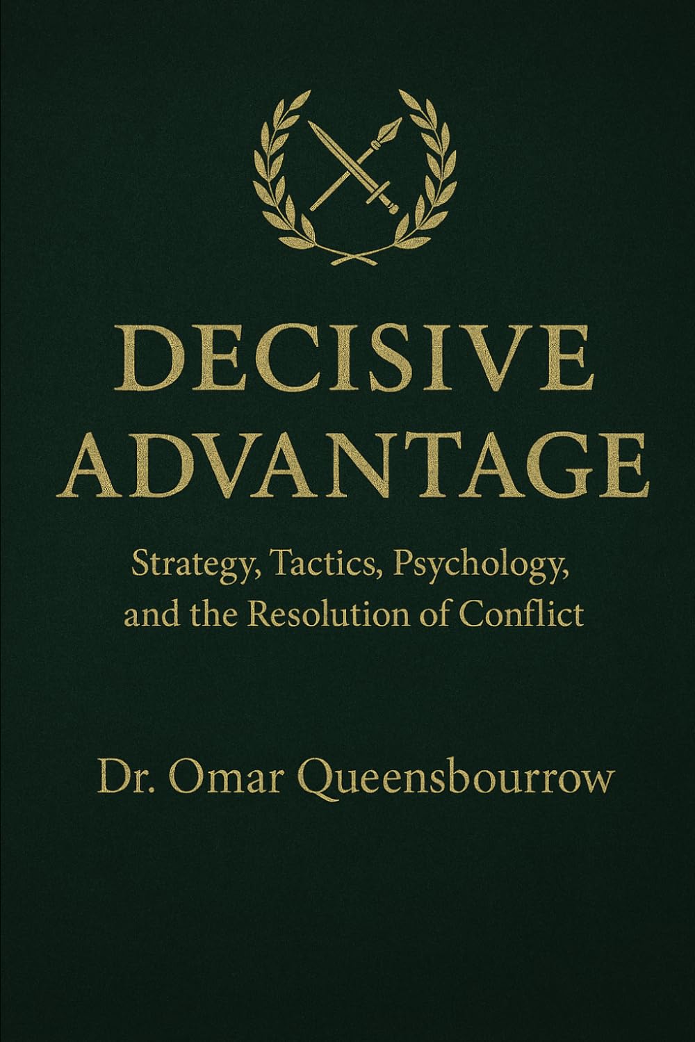 Decisive Advantage: Strategy, Tactics, Psychology, and the Resolution of Conflict