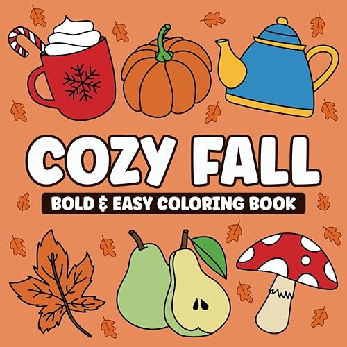 Cozy Fall Bold and Easy Coloring Book: Simple Harvest Autumn Hand Drawn Illustrations with Thick Lines to Color for Adults &amp; Teens