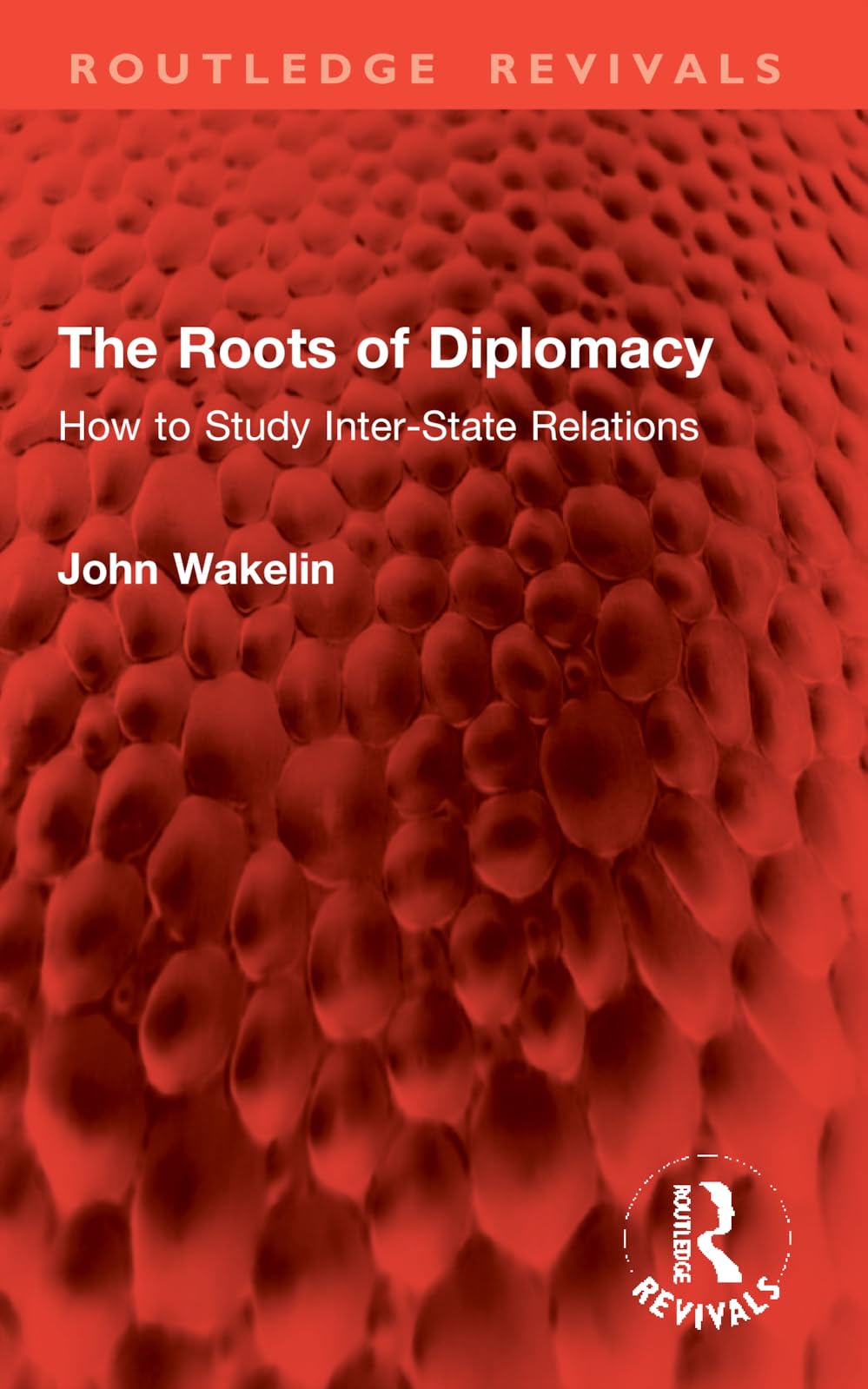 The Roots of Diplomacy: How to Study Inter-State Relations (Routledge Revivals)