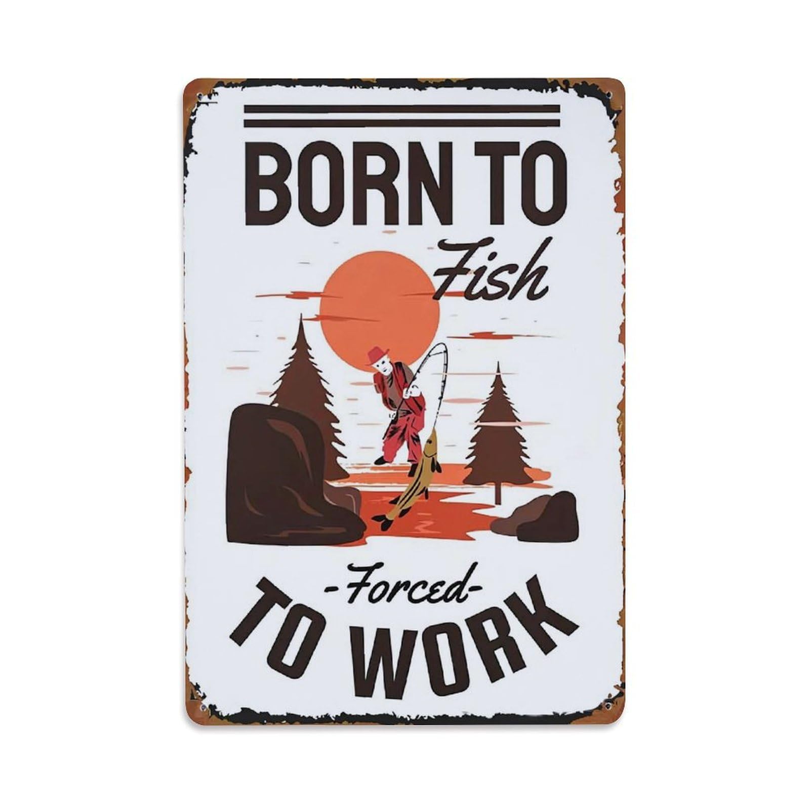Born To Fish Forced To Work Tin Sign Metal Poster Vintage Metal Signs for Home Man Cave Bar Cafe Kitchen laundry room Wall Decorations Gift 8x12Inch