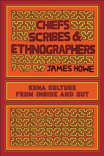 Chiefs, Scribes, and Ethnographers: Kuna Culture from Inside and Out (William & Bettye Nowlin Series in Art, History, and Culture)