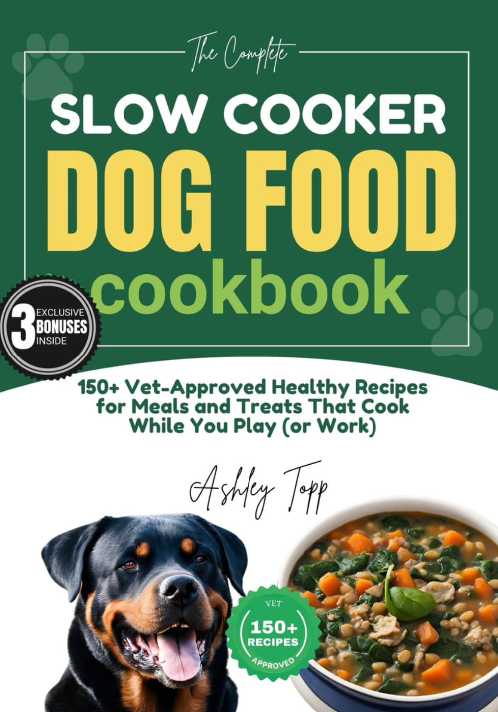 The Complete Slow Cooker Dog Food Cookbook: 150+ Vet-Approved Healthy Recipes and a 28-Day Meal Plan | Guide to Well-Balanced, Easy, and Nutritious