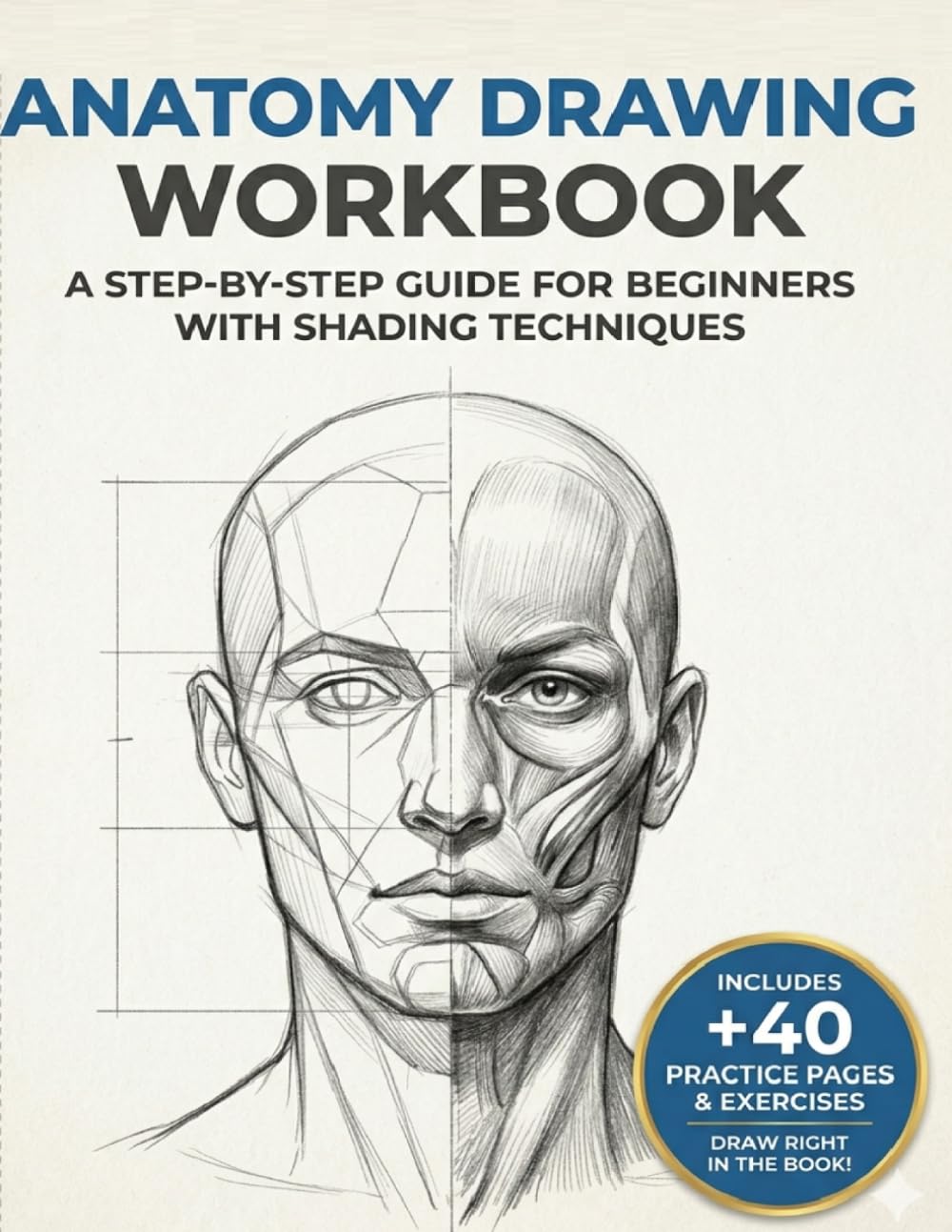 Human Anatomy Workbook for Beginners: Body Proportions, Muscles & Figure Drawing with Step-by-Step Practice Pages + 40 Blank Sketch Pages (“Mastering Drawing with Pencil”)