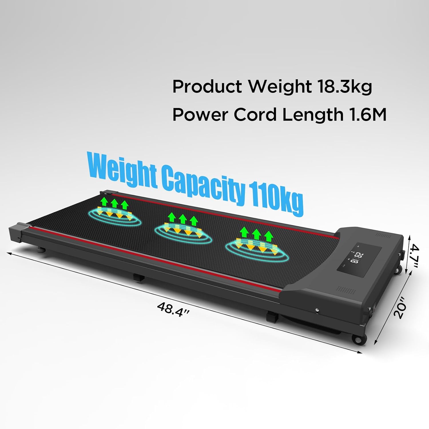 Treadmill dimensions: 48.4 inches length, 20 inches width, 4.7 inches height. Product weight 18.3kg, Power cord length 1.6M, Weight capacity 110kg.