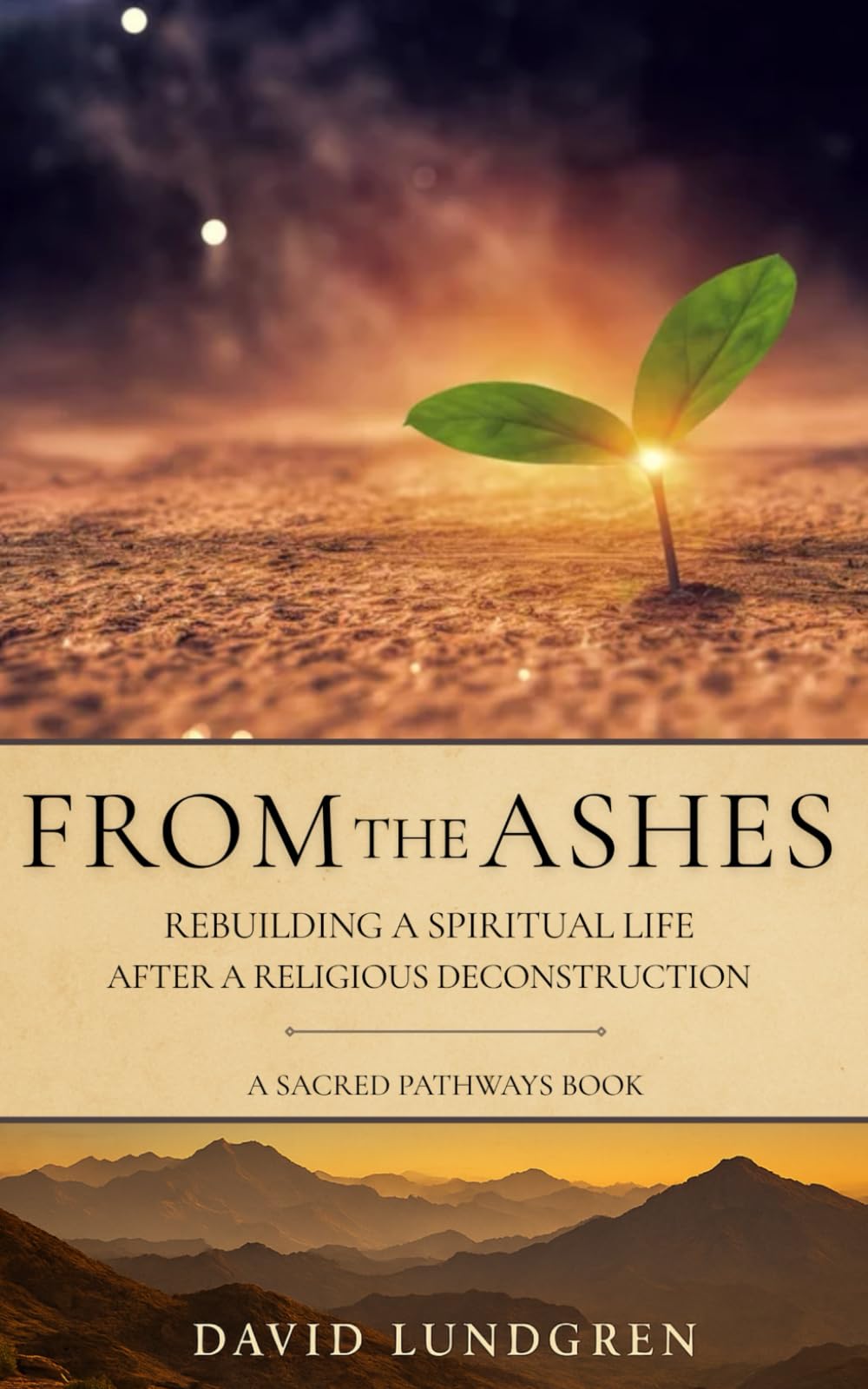 From the Ashes: Rebuilding a Spiritual Life After a Religious Deconstruction