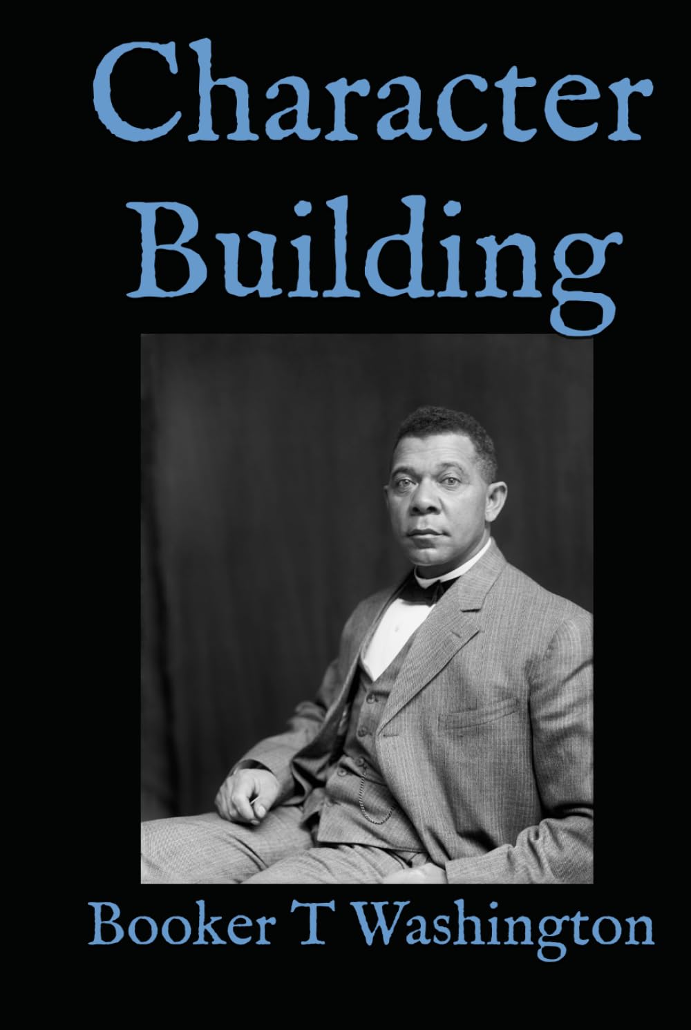 Character Building: Addresses on Discipline, Education, and Personal Development at Tuskegee Institute