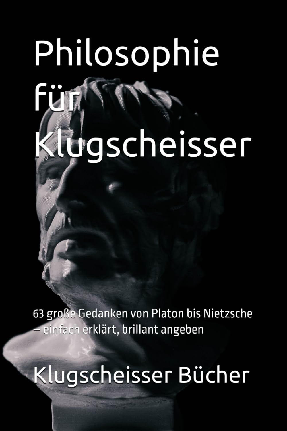 Philosophie für Klugscheisser: 63 große Gedanken von Platon bis Nietzsche – einfach erklärt, brillant angeben (Klugscheisser Bücher)